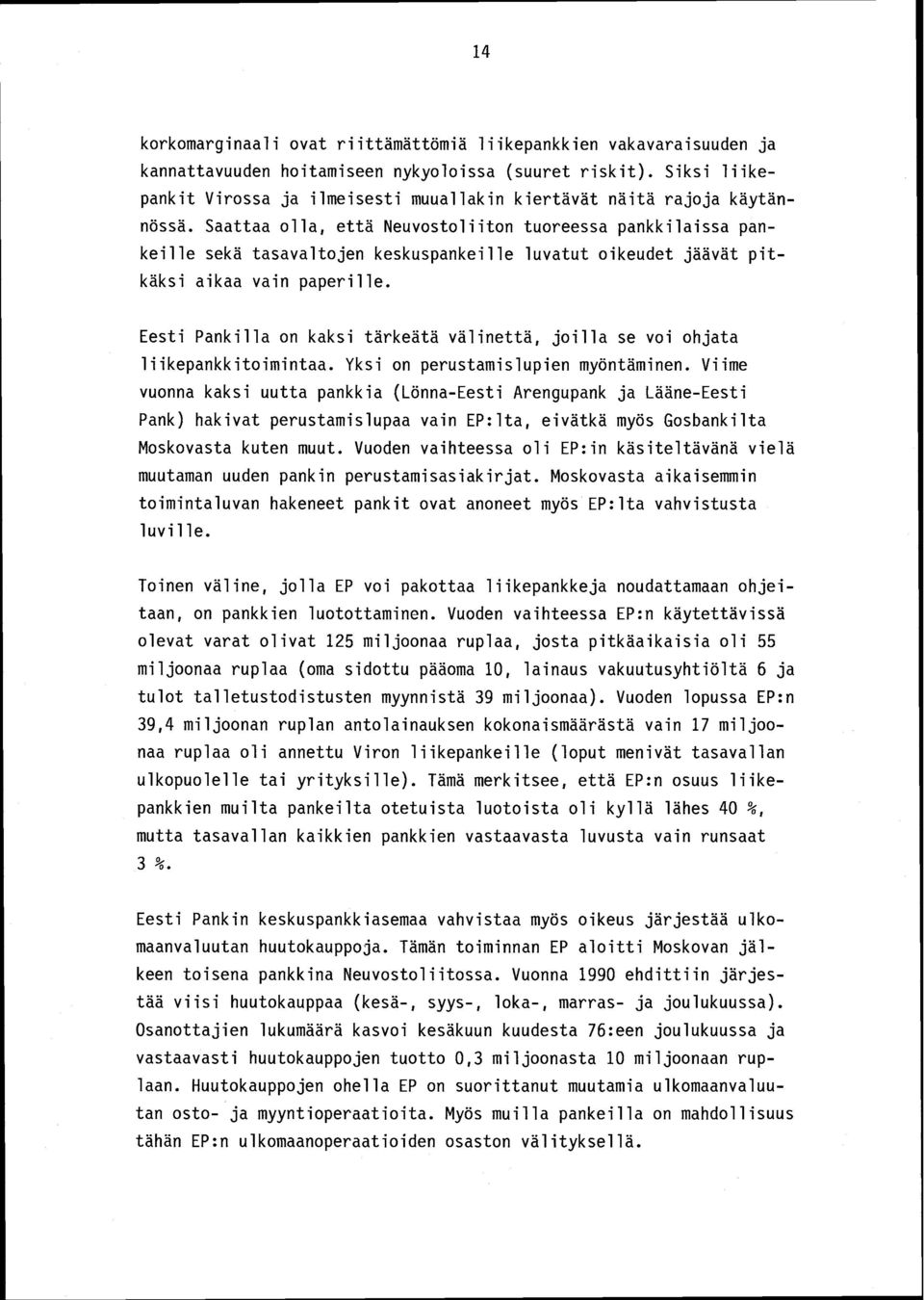 Saattaa olla, että Neuvostoliiton tuoreessa pankkilaissa pankeille sekä tasavaltojen keskuspankeille luvatut oikeudet jäävät pitkäksi aikaa vain paperille.