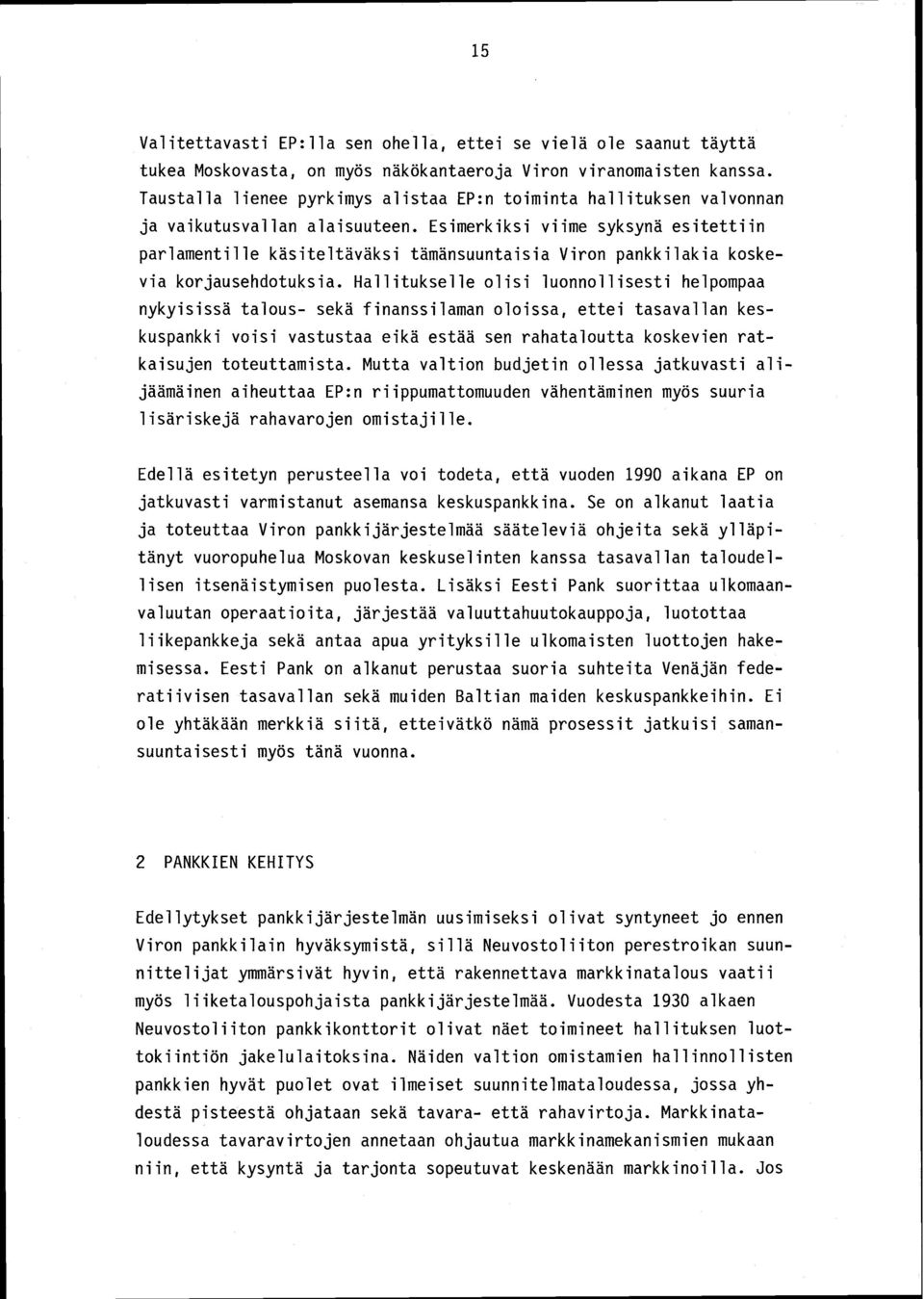 Esimerkiksi viime syksynä esitettiin parlamentille käsiteltäväksi tämänsuuntaisia Viron pankki lakia koskevia korjausehdotuksia.