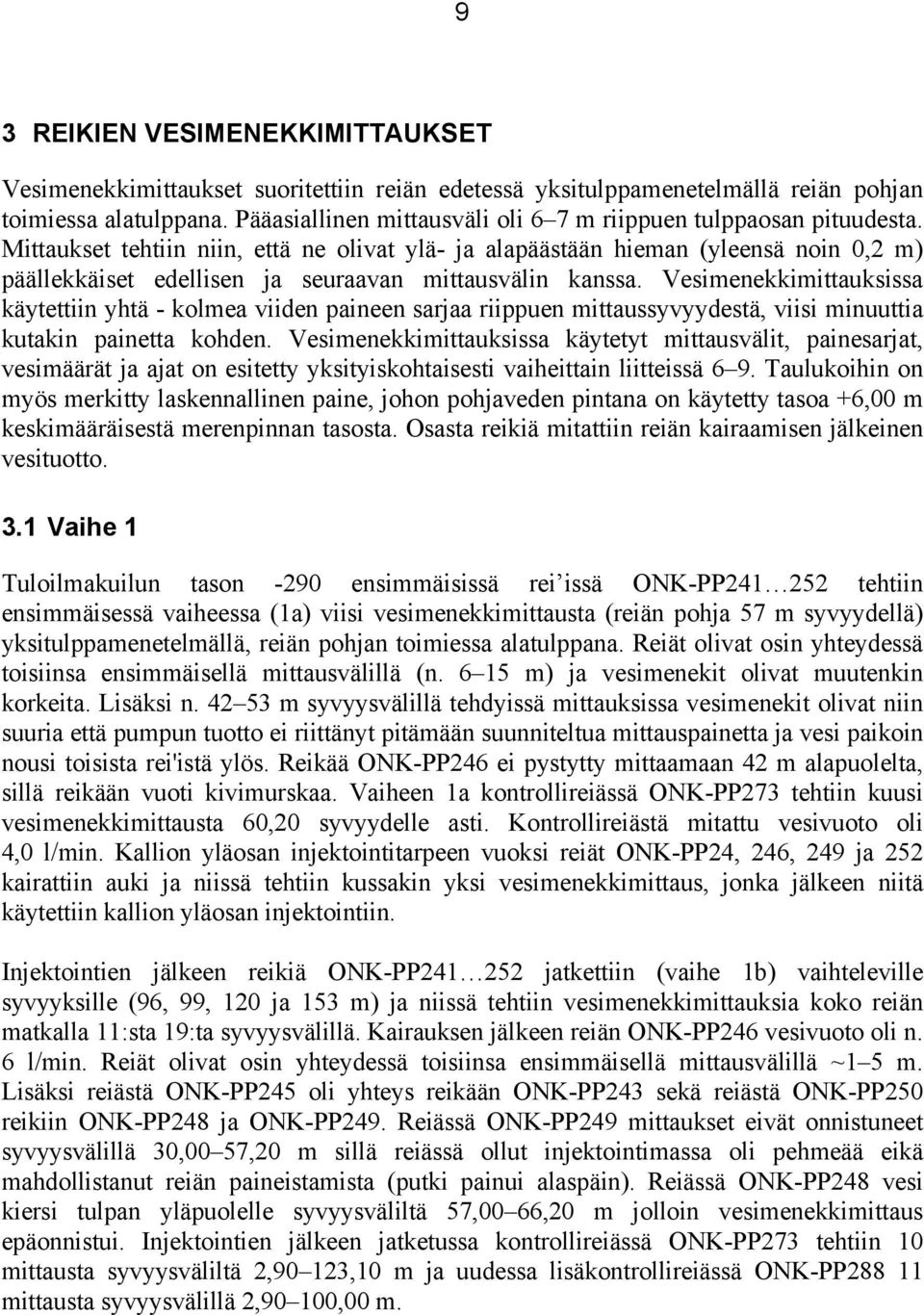 Mittaukset tehtiin niin, että ne olivat ylä- ja alapäästään hieman (yleensä noin 0,2 m) päällekkäiset edellisen ja seuraavan mittausvälin kanssa.