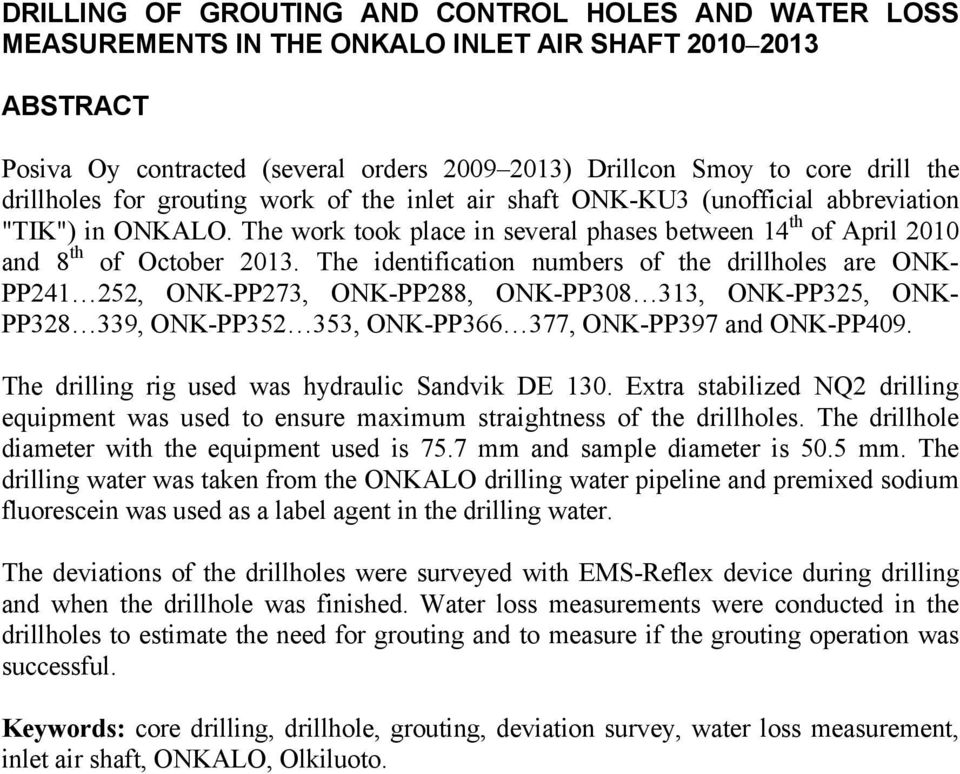 The identification numbers of the drillholes are ONK- PP241 252, ONK-PP273, ONK-PP288, ONK-PP308 313, ONK-PP325, ONK- PP328 339, ONK-PP352 353, ONK-PP366 377, ONK-PP397 and ONK-PP409.