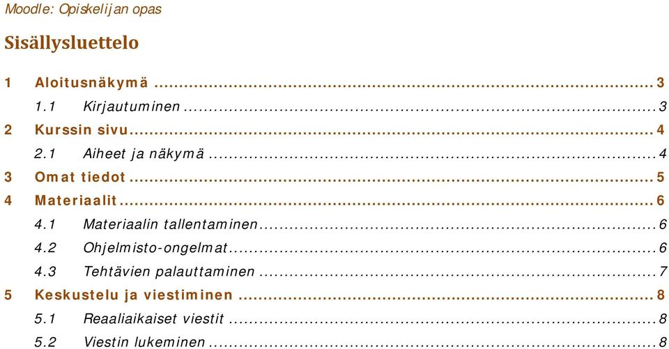 1 Materiaalin tallentaminen... 6 4.2 Ohjelmisto-ongelmat... 6 4.3 Tehtävien palauttaminen.