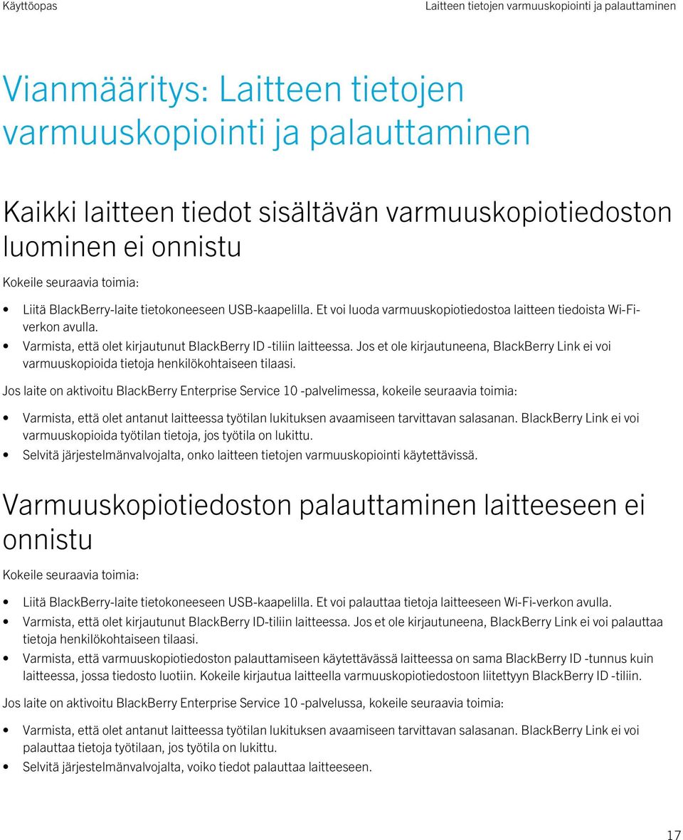 Varmista, että olet kirjautunut BlackBerry ID -tiliin laitteessa. Jos et ole kirjautuneena, BlackBerry Link ei voi varmuuskopioida tietoja henkilökohtaiseen tilaasi.