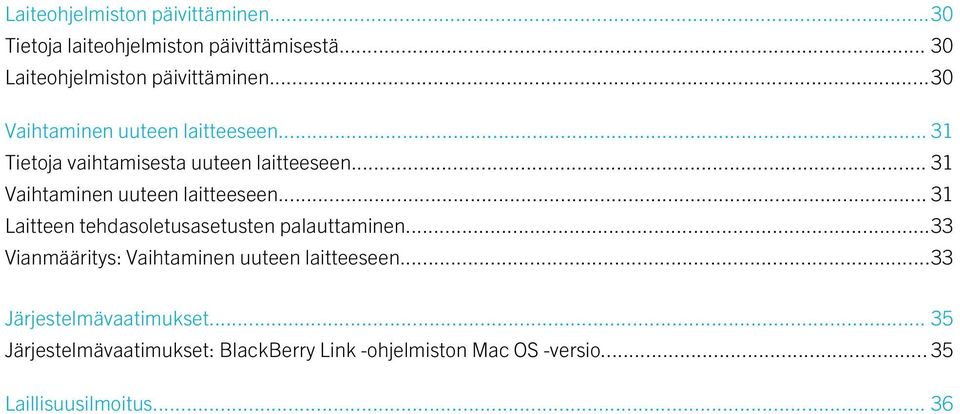 .. 31 Vaihtaminen uuteen laitteeseen... 31 Laitteen tehdasoletusasetusten palauttaminen.