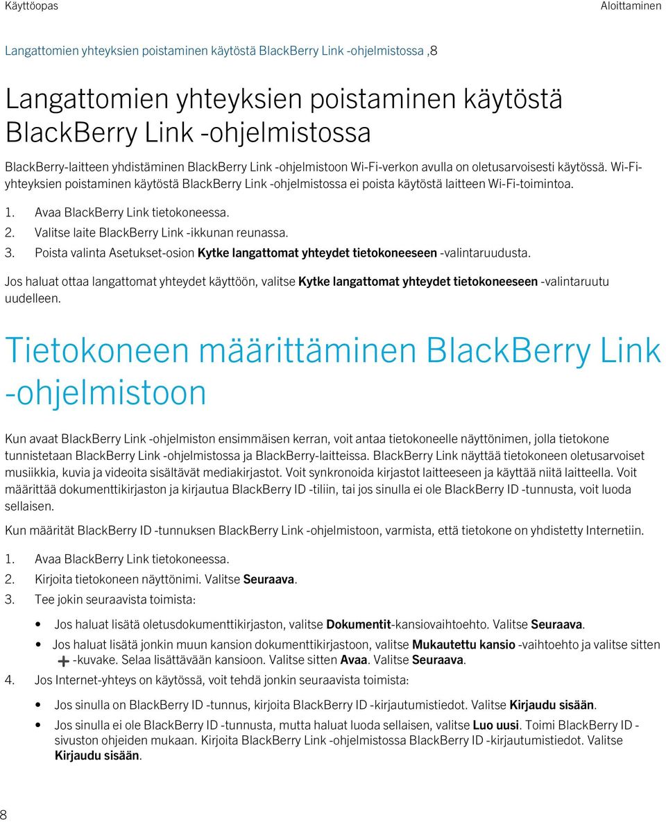 Valitse laite BlackBerry Link -ikkunan reunassa. 3. Poista valinta Asetukset-osion Kytke langattomat yhteydet tietokoneeseen -valintaruudusta.