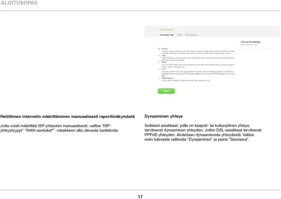 Dynaaminen yhteys Sellaiset asiakkaat, joilla on kaapeli- tai kuituoptinen yhteys, tarvitsevat dynaamisen yhteyden.