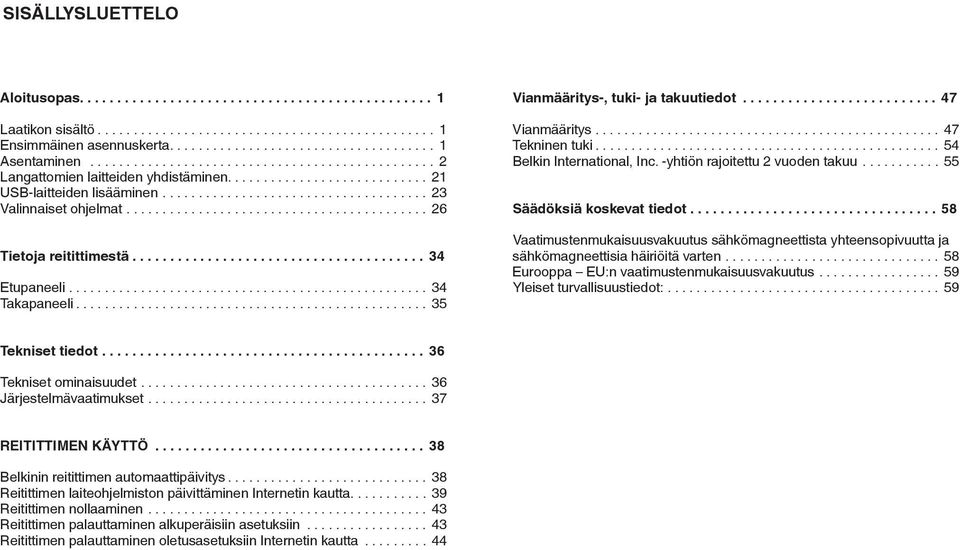 -yhtiön rajoitettu 2 vuoden takuu... 55 Säädöksiä koskevat tiedot................................. 58 Vaatimustenmukaisuusvakuutus sähkömagneettista yhteensopivuutta ja sähkömagneettisia häiriöitä varten.