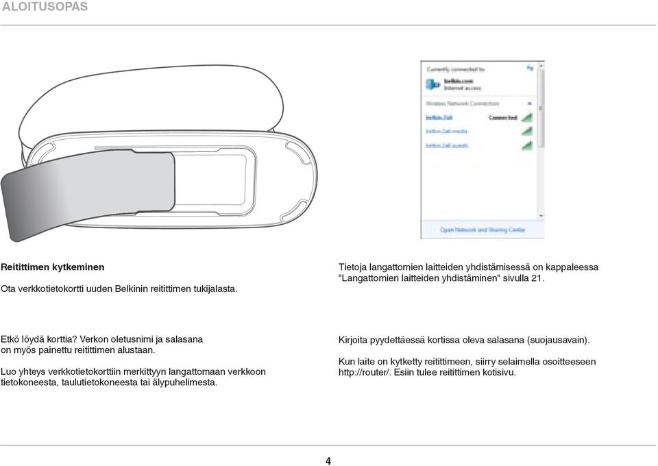 Verkon oletusnimi ja salasana on myös painettu reitittimen alustaan.