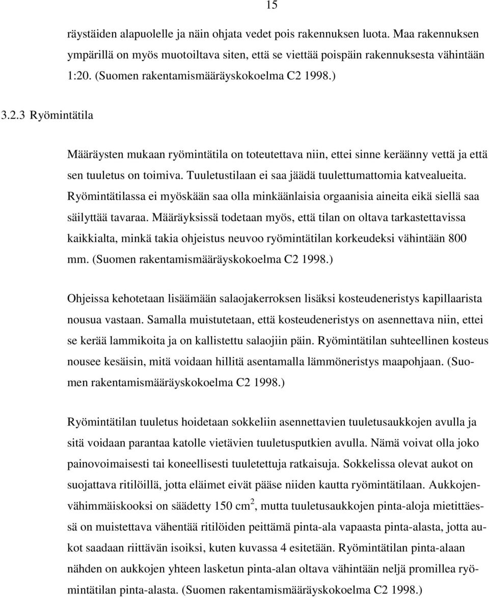 Tuuletustilaan ei saa jäädä tuulettumattomia katvealueita. Ryömintätilassa ei myöskään saa olla minkäänlaisia orgaanisia aineita eikä siellä saa säilyttää tavaraa.