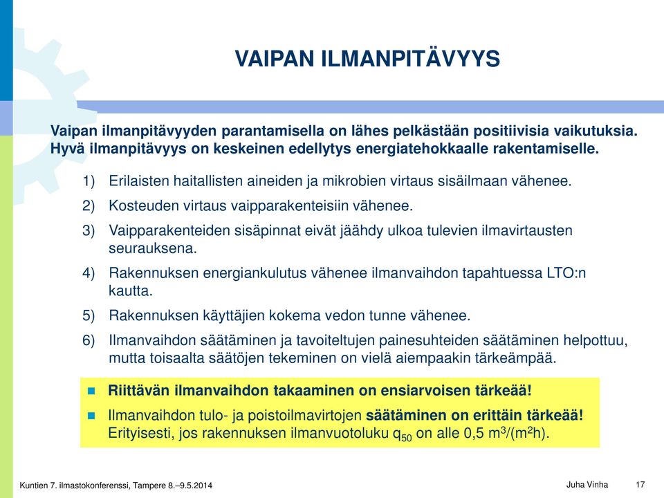 3) Vaipparakenteiden sisäpinnat eivät jäähdy ulkoa tulevien ilmavirtausten seurauksena. 4) Rakennuksen energiankulutus vähenee ilmanvaihdon tapahtuessa LTO:n kautta.