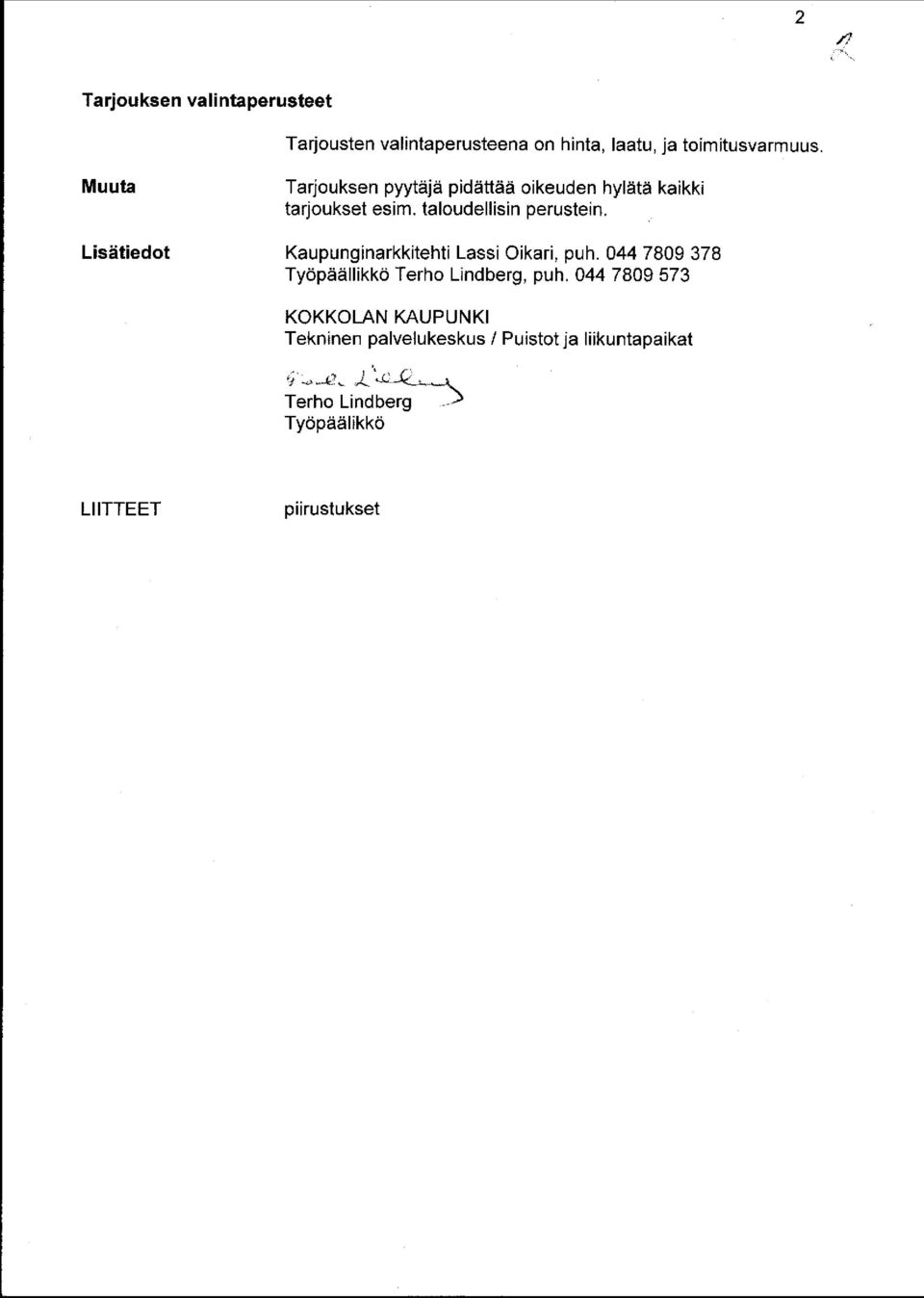 Lisätiedot Kaupunginarkkitehti Lassi Oikari, puh. 044 7809 378 Työpäällikkö Terho Lindberg, puh.