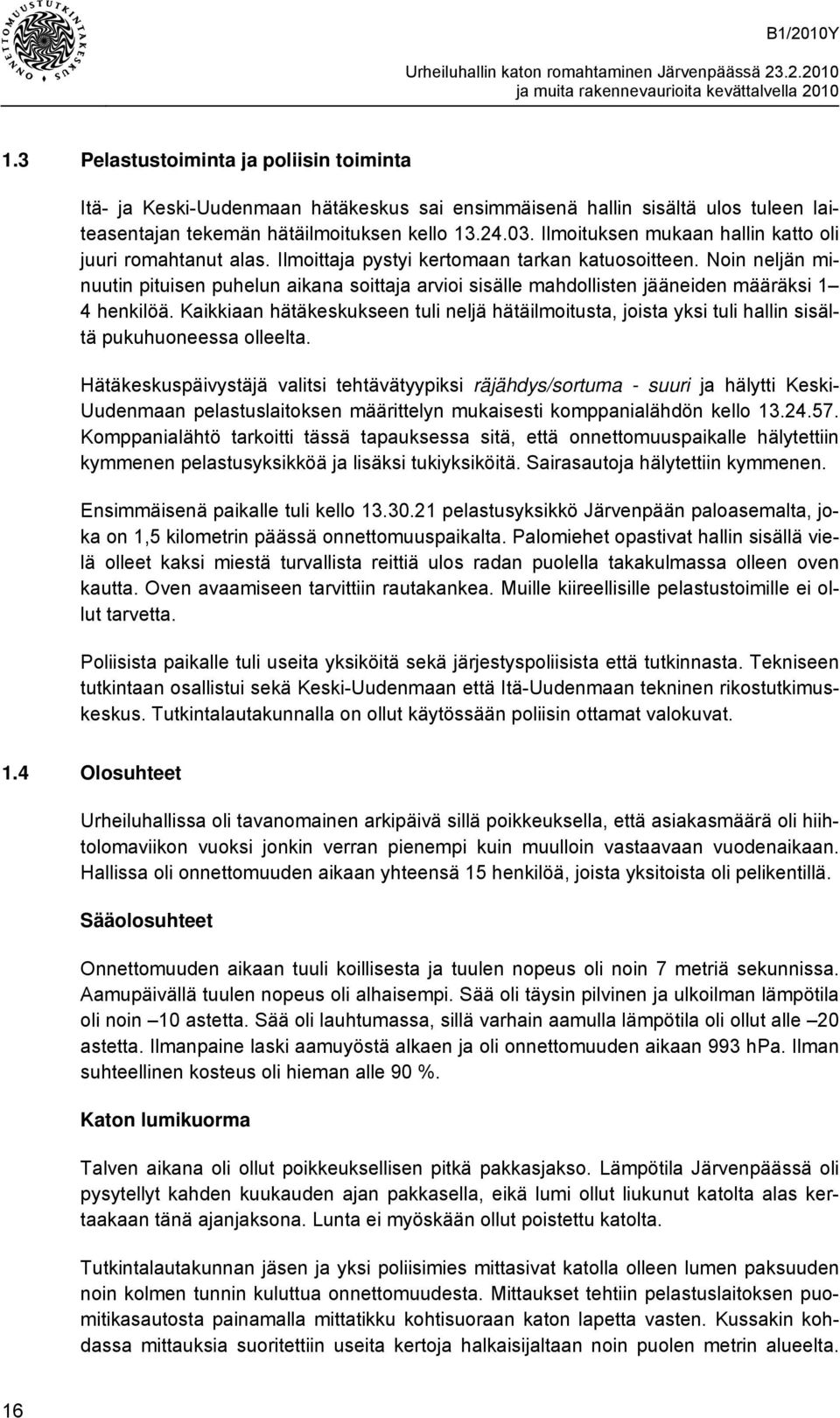 Noin neljän minuutin pituisen puhelun aikana soittaja arvioi sisälle mahdollisten jääneiden määräksi 1 4 henkilöä.