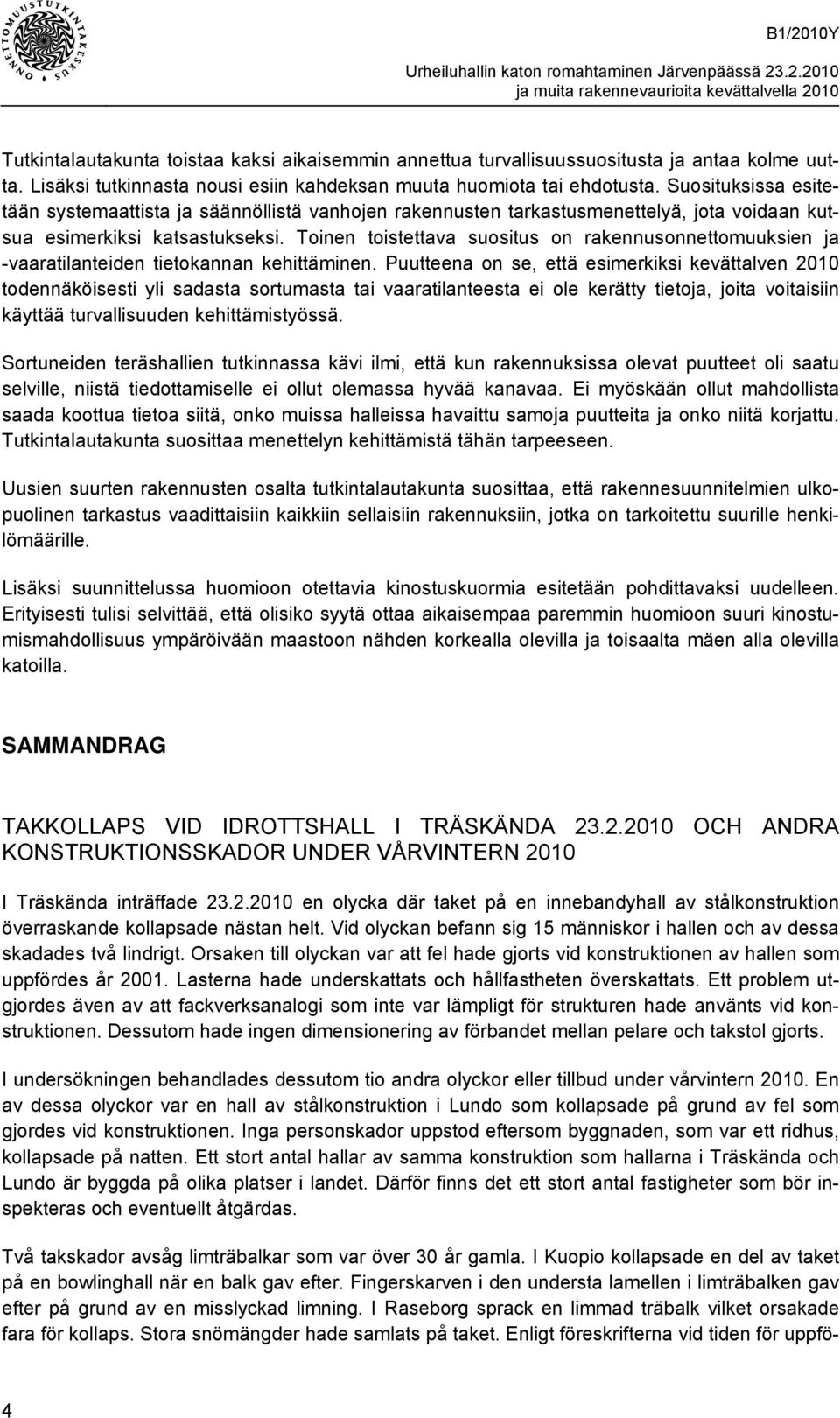 Toinen toistettava suositus on rakennusonnettomuuksien ja -vaaratilanteiden tietokannan kehittäminen.