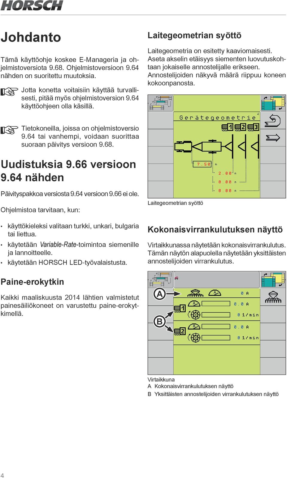 Aseta akselin etäisyys siementen luovutuskohtaan jokaiselle annostelijalle erikseen. Annostelijoiden näkyvä määrä riippuu koneen kokoonpanosta. Tietokoneilla, joissa on ohjelmistoversio 9.