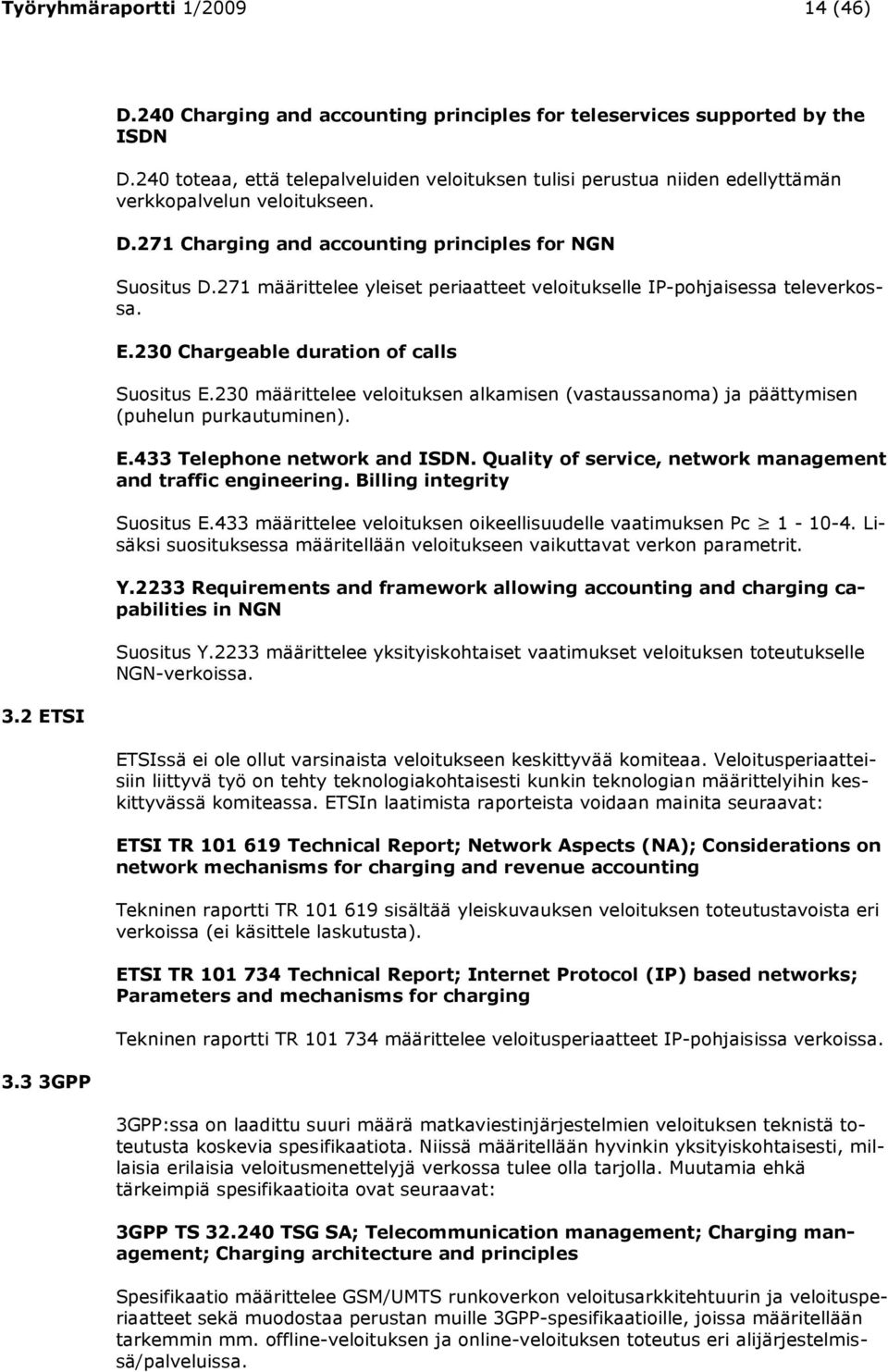 271 määrittelee yleiset periaatteet veloitukselle IP-pohjaisessa televerkossa. E.230 Chargeable duration of calls Suositus E.