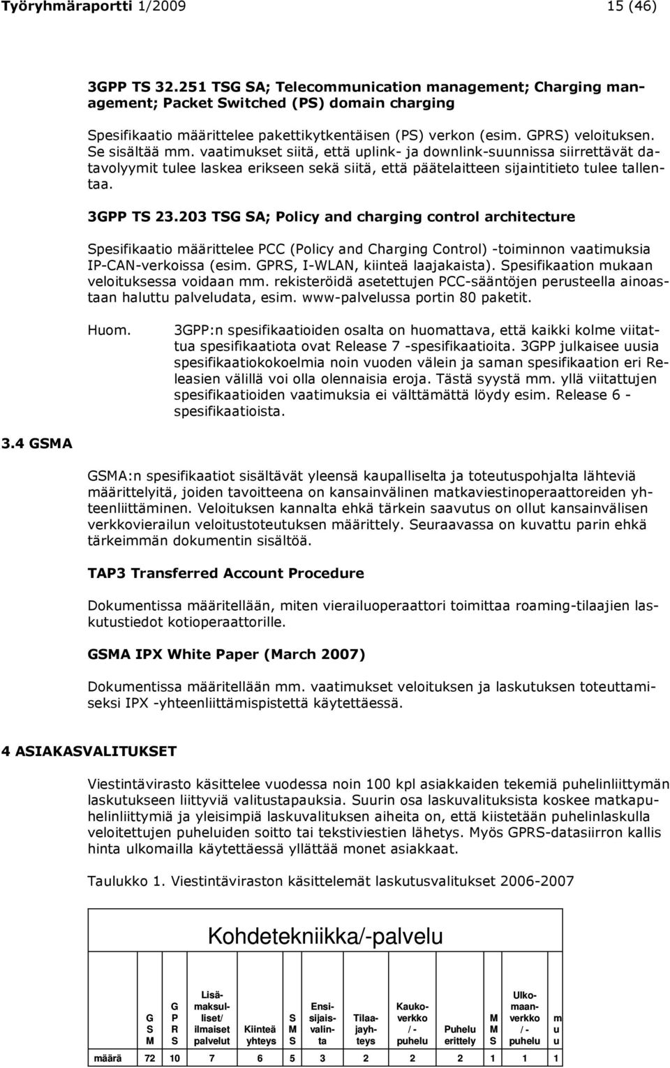 vaatimukset siitä, että uplink- ja downlink-suunnissa siirrettävät datavolyymit tulee laskea erikseen sekä siitä, että päätelaitteen sijaintitieto tulee tallentaa. 3GPP TS 23.