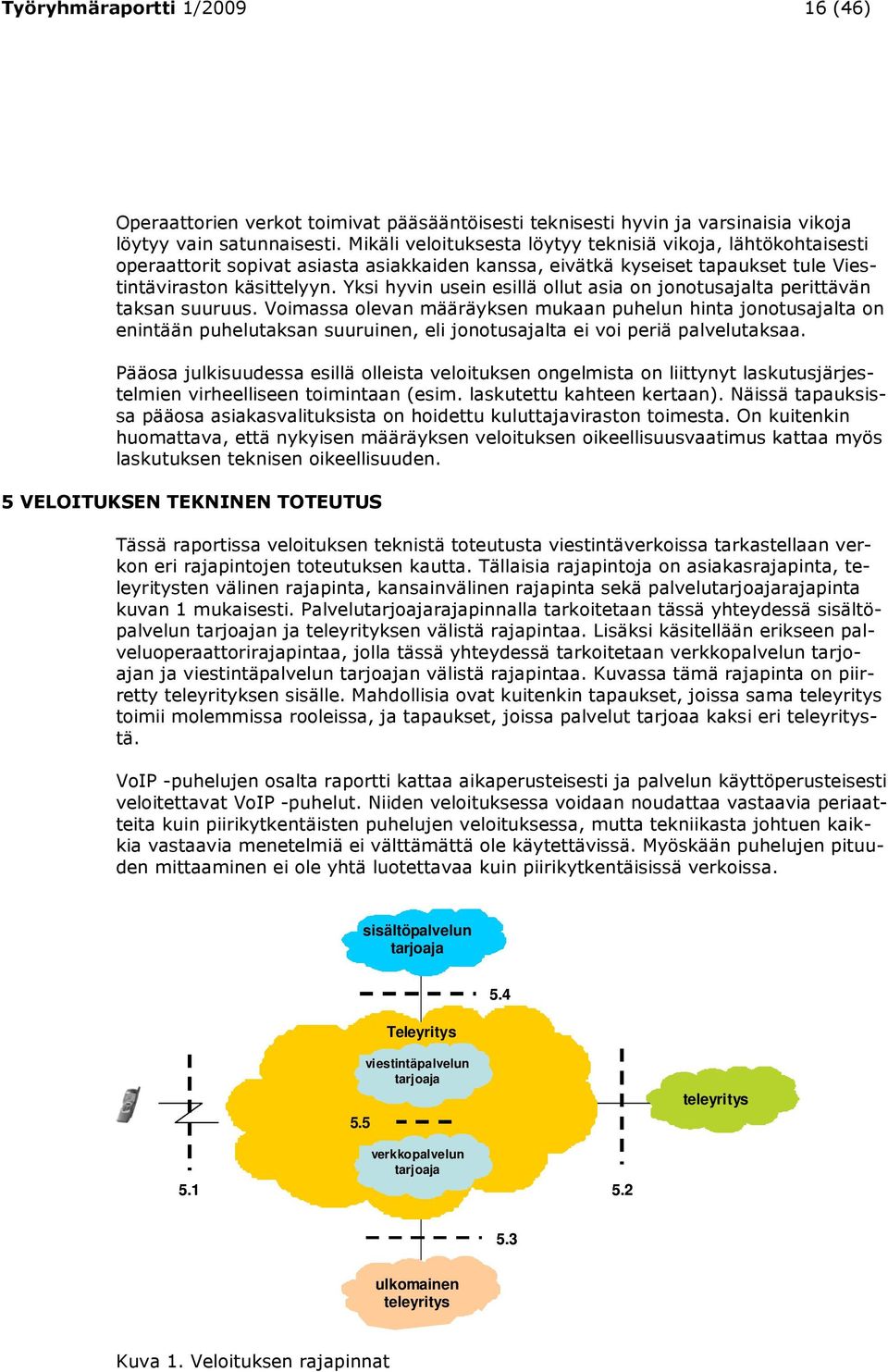 Yksi hyvin usein esillä ollut asia on jonotusajalta perittävän taksan suuruus.