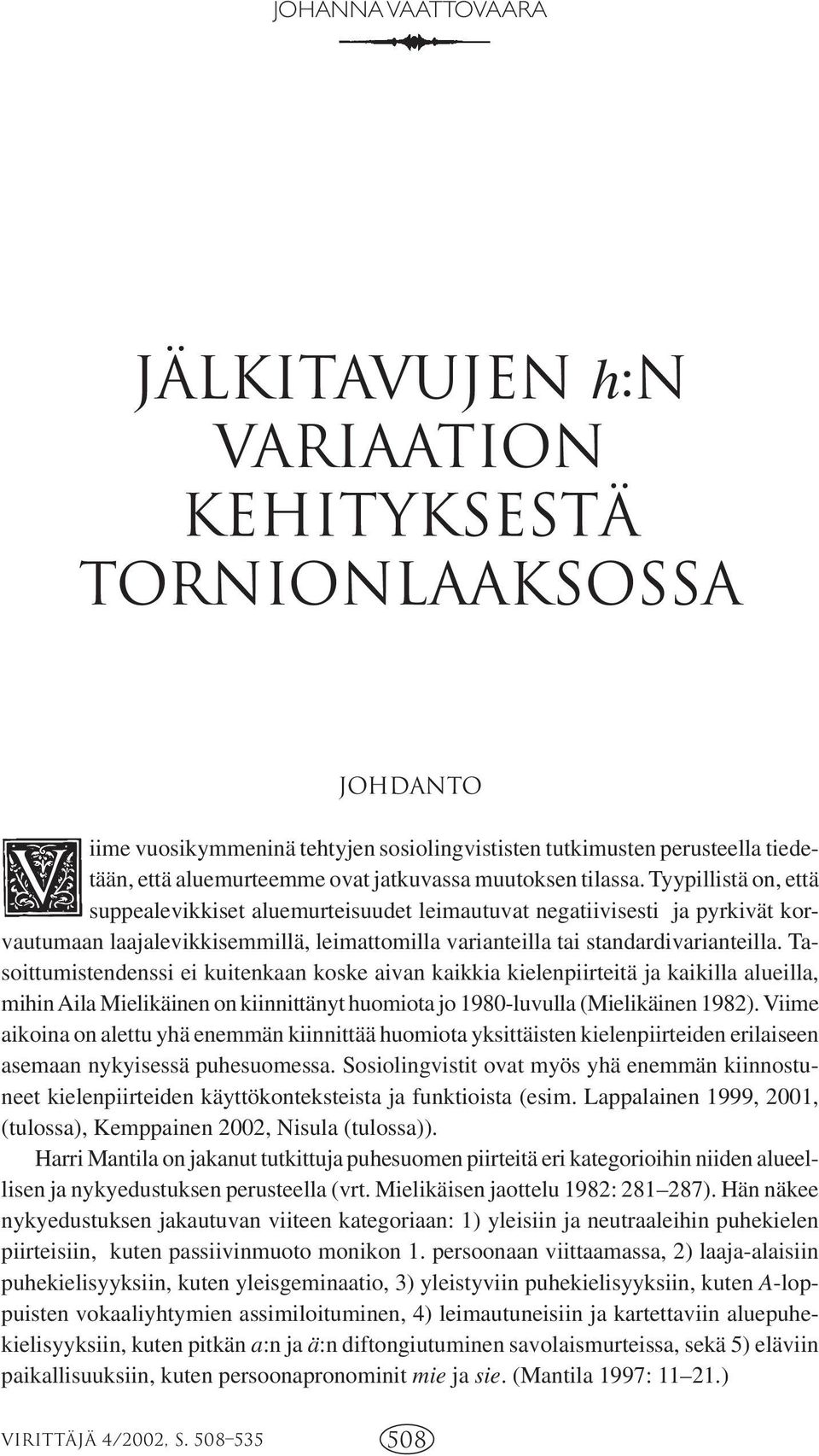 Tyypillistä on, että suppealevikkiset aluemurteisuudet leimautuvat negatiivisesti ja pyrkivät korvautumaan laajalevikkisemmillä, leimattomilla varianteilla tai standardivarianteilla.