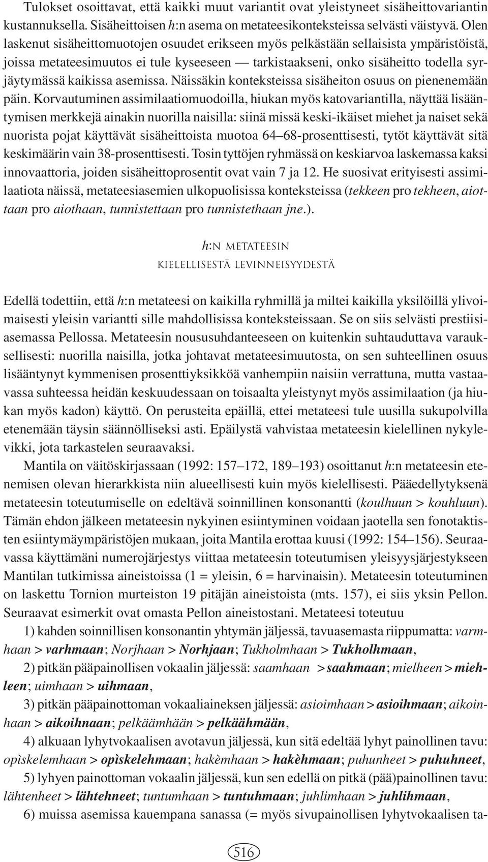 asemissa. Näissäkin konteksteissa sisäheiton osuus on pienenemään päin.