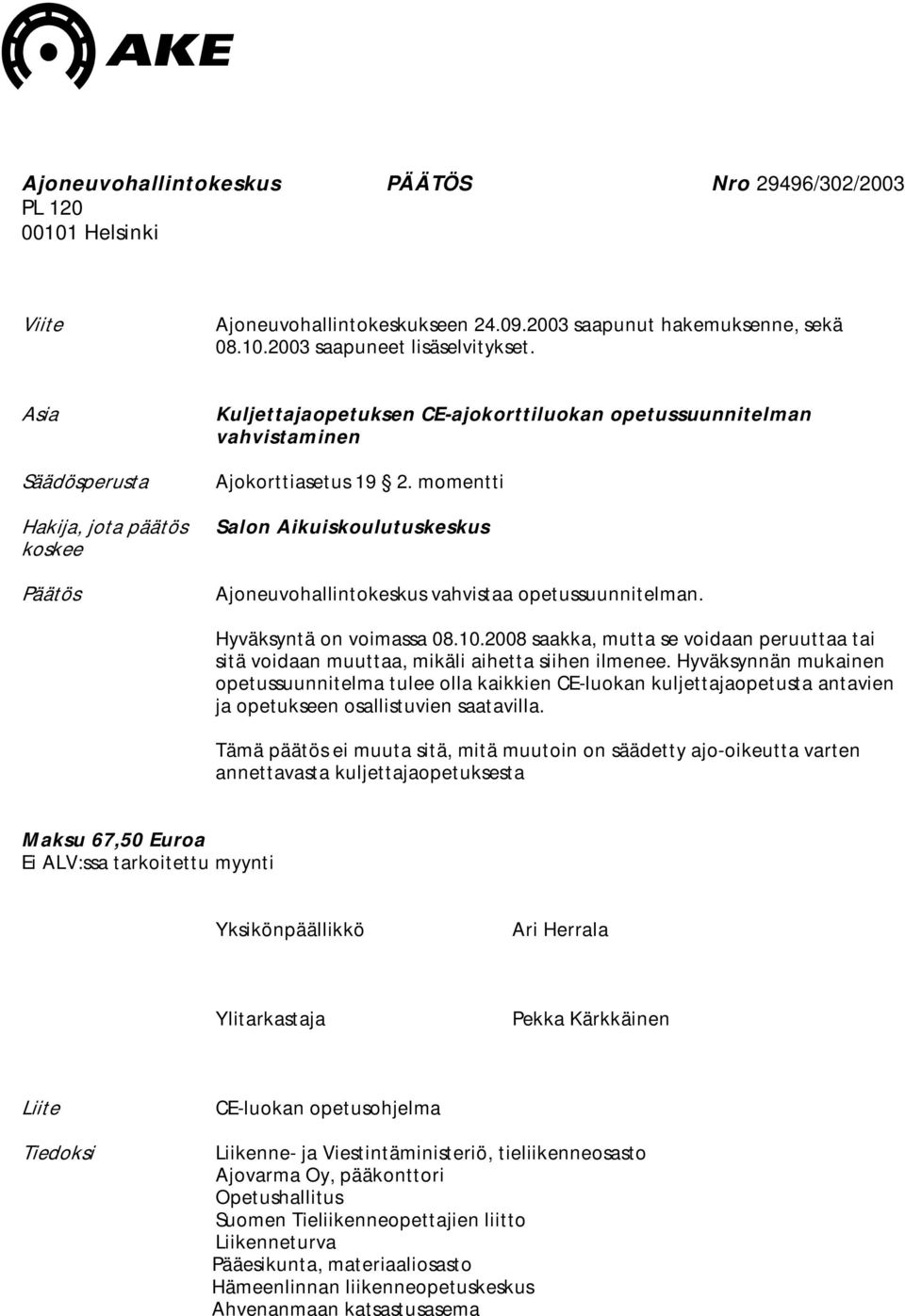 momentti Salon Aikuiskoulutuskeskus Ajoneuvohallintokeskus vahvistaa opetussuunnitelman. Hyväksyntä on voimassa 08.10.