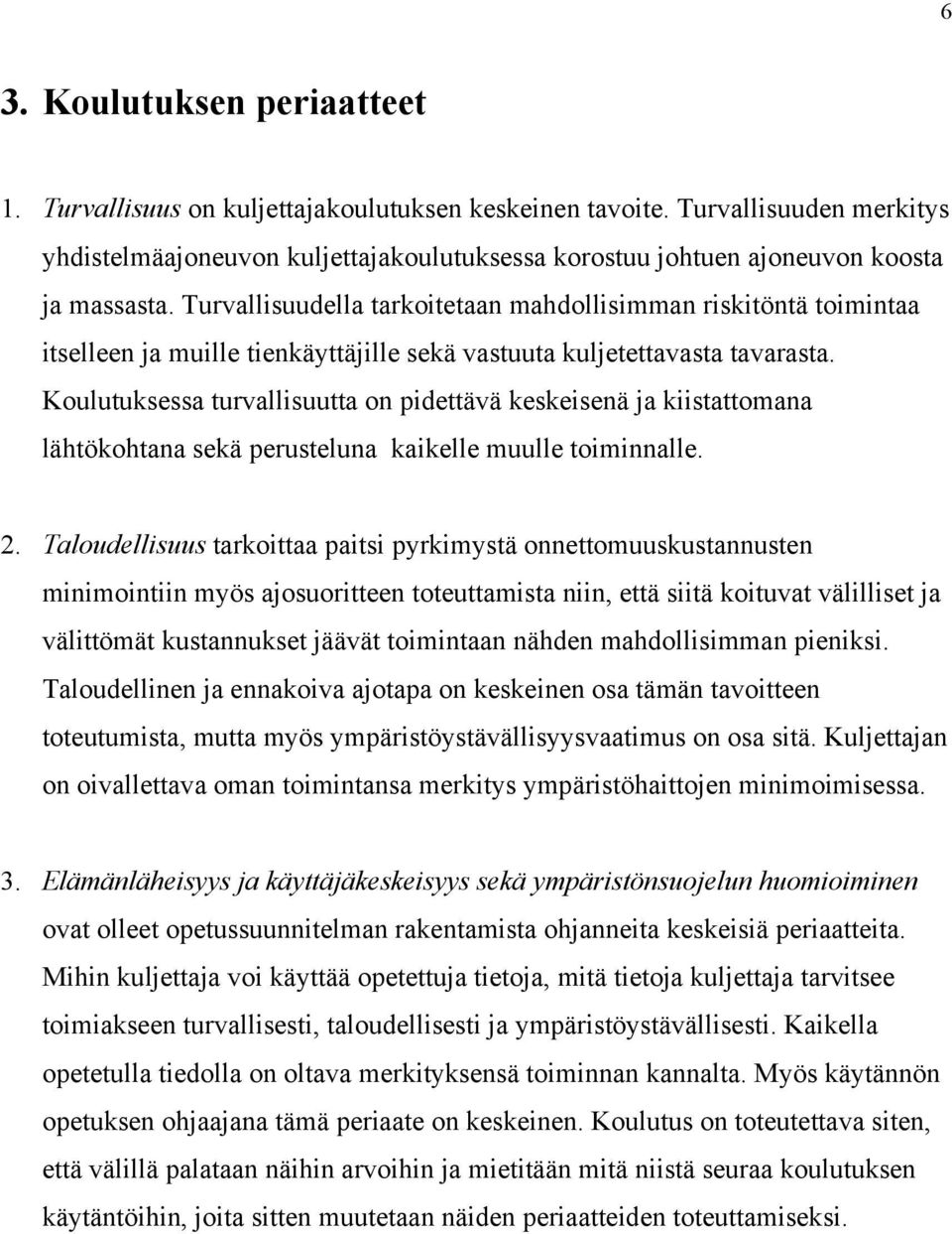 Turvallisuudella tarkoitetaan mahdollisimman riskitöntä toimintaa itselleen ja muille tienkäyttäjille sekä vastuuta kuljetettavasta tavarasta.