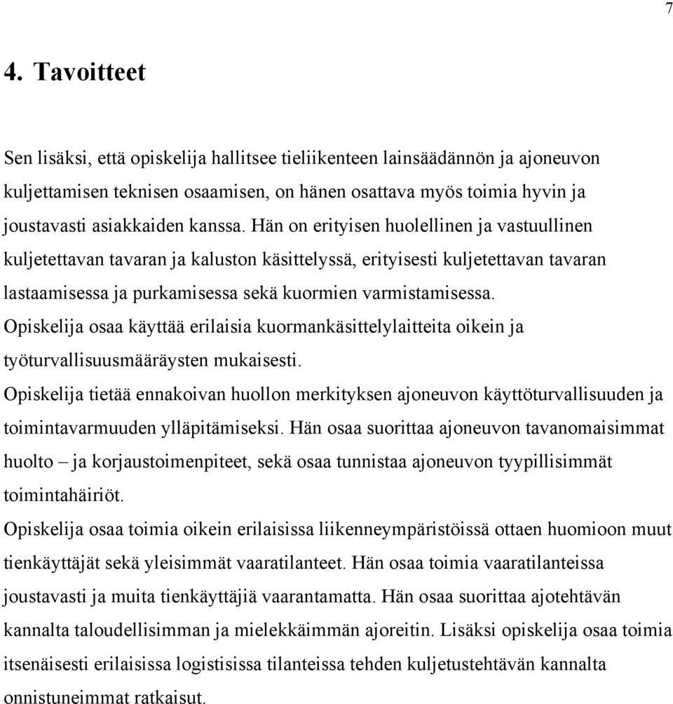 Opiskelija osaa käyttää erilaisia kuormankäsittelylaitteita oikein ja työturvallisuusmääräysten mukaisesti.