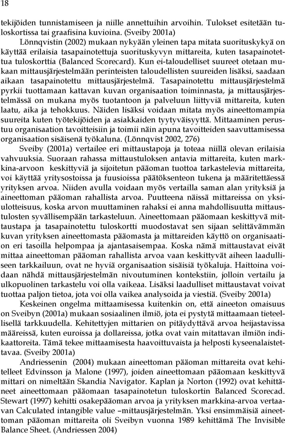 Scorecard). Kun ei-taloudelliset suureet otetaan mukaan mittausjärjestelmään perinteisten taloudellisten suureiden lisäksi, saadaan aikaan tasapainotettu mittausjärjestelmä.