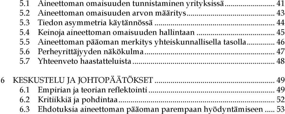 5 Aineettoman pääoman merkitys yhteiskunnallisella tasolla... 46 5.6 Perheyrittäjyyden näkökulma... 47 5.