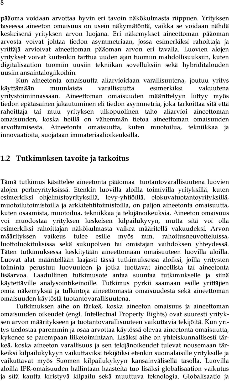 Luovien alojen yritykset voivat kuitenkin tarttua uuden ajan tuomiin mahdollisuuksiin, kuten digitalisaation tuomiin uusiin tekniikan sovelluksiin sekä hybriditalouden uusiin ansaintalogiikoihin.