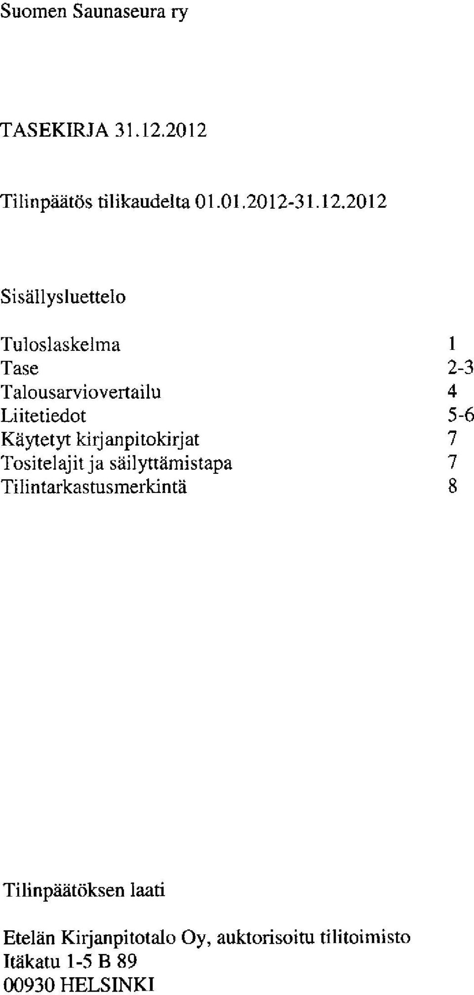 anpitokirjat Tositelajit ja siiilyttamistapa Tilintarkastusmerkinta I 4 )-o 7 7 8 Tilinp?
