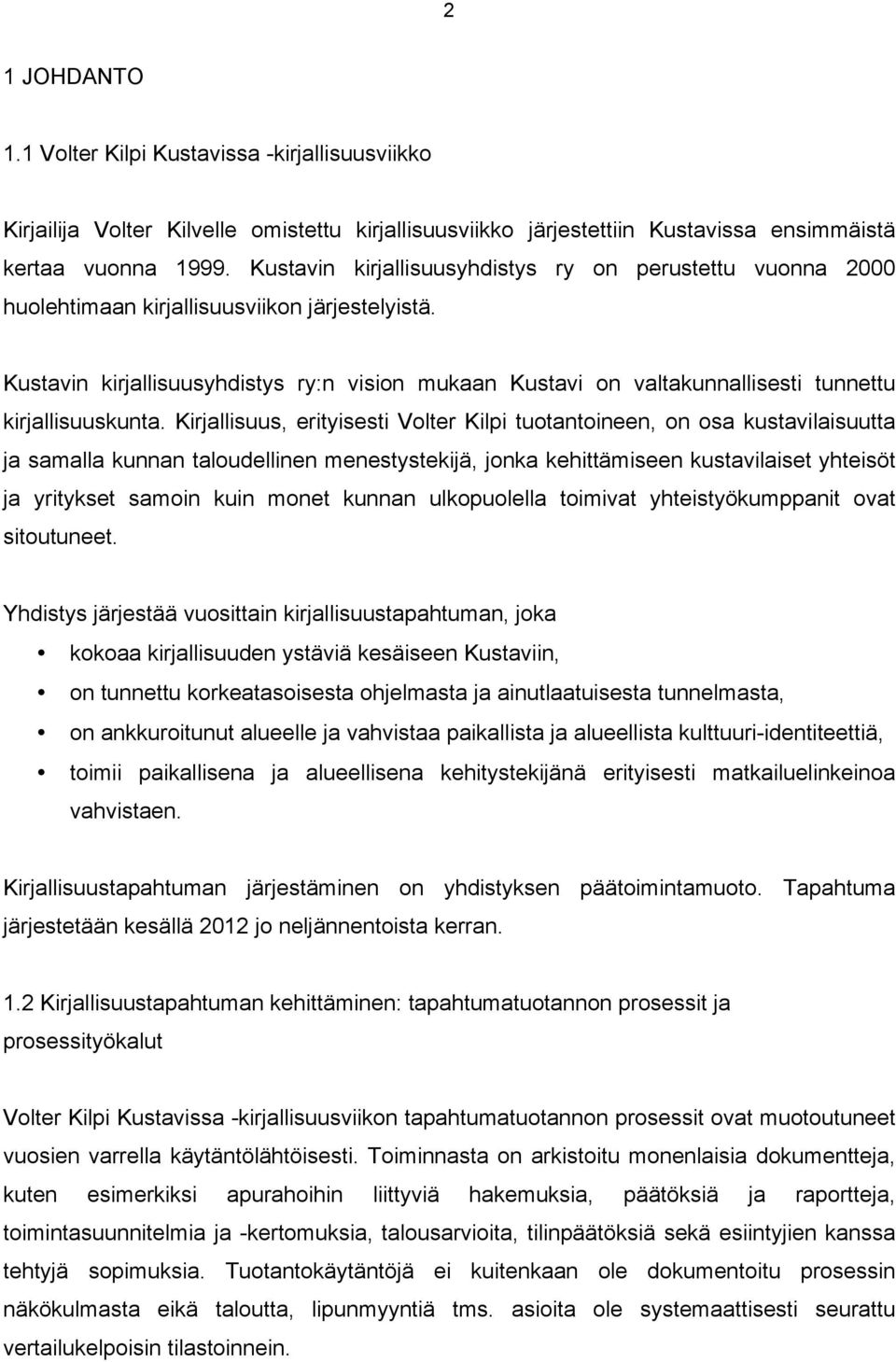 Kustavin kirjallisuusyhdistys ry:n vision mukaan Kustavi on valtakunnallisesti tunnettu kirjallisuuskunta.