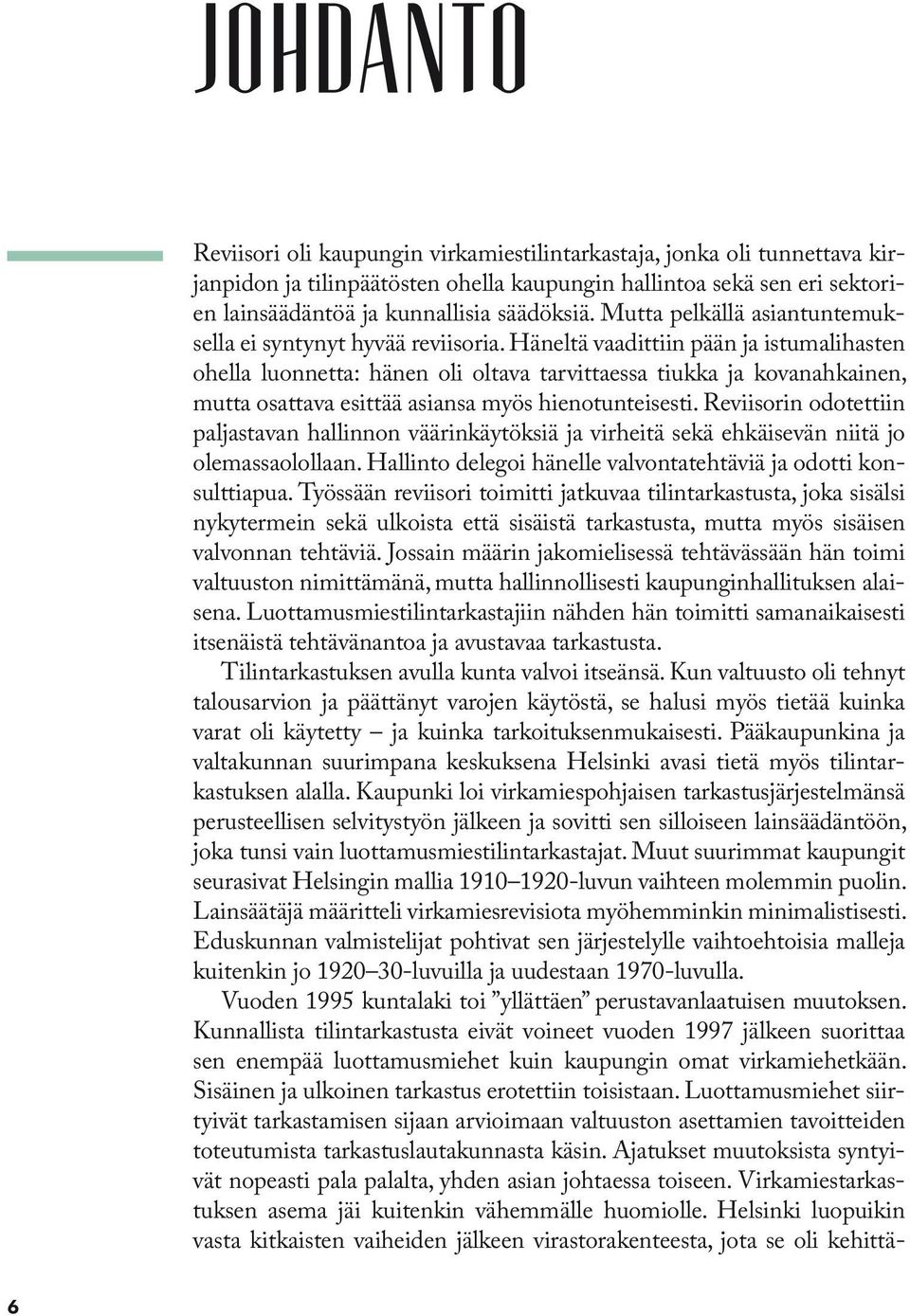 Häneltä vaadittiin pään ja istumalihasten ohella luonnetta: hänen oli oltava tarvittaessa tiukka ja kovanahkainen, mutta osattava esittää asiansa myös hienotunteisesti.