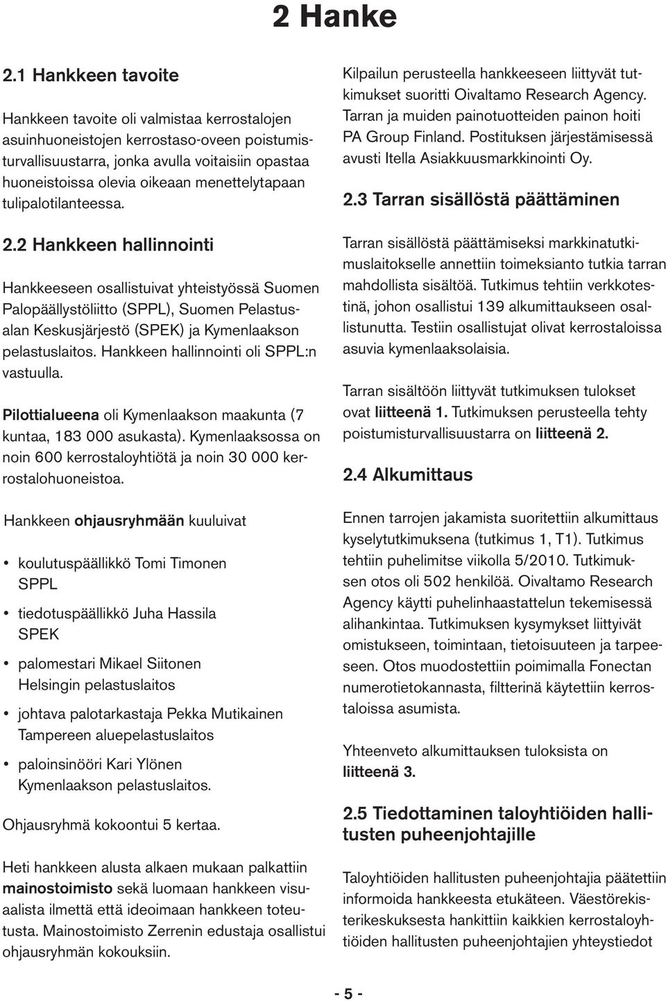 menettelytapaan tulipalotilanteessa. 2.