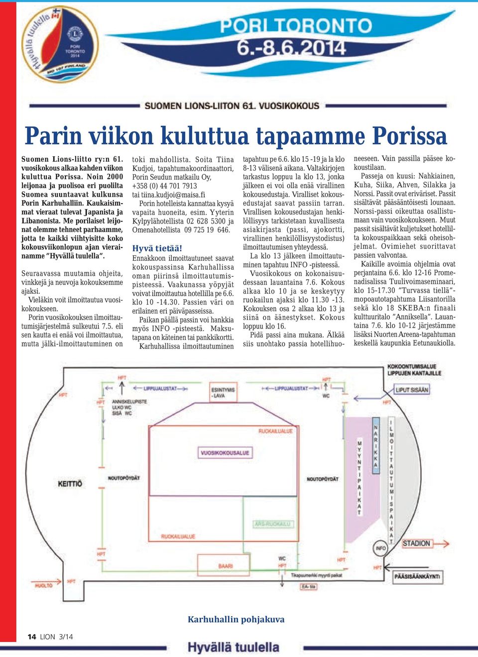 Me porilaiset leijonat olemme tehneet parhaamme, jotta te kaikki viihtyisitte koko kokousviikonlopun ajan vierainamme Hyvällä tuulella.