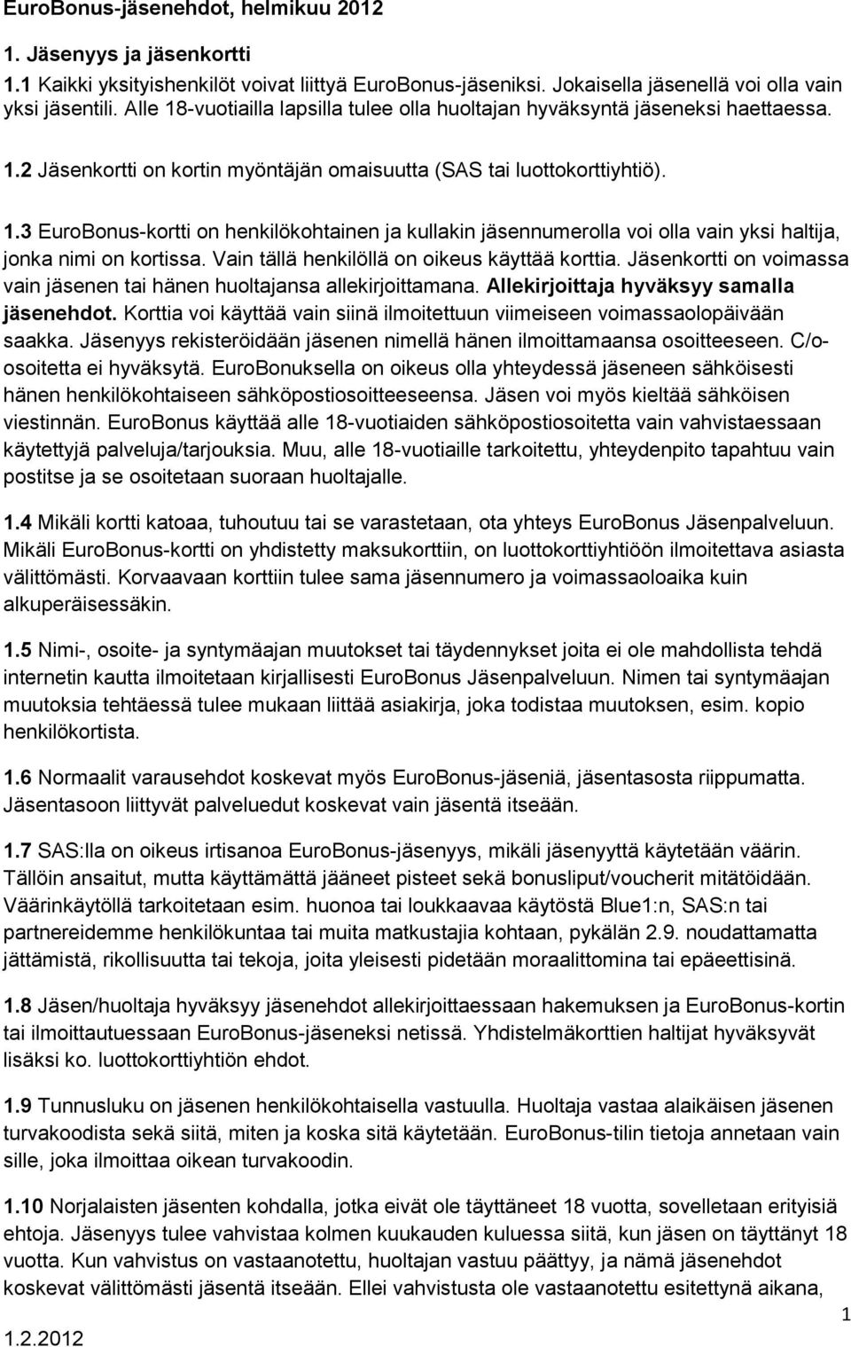 Vain tällä henkilöllä on oikeus käyttää korttia. Jäsenkortti on voimassa vain jäsenen tai hänen huoltajansa allekirjoittamana. Allekirjoittaja hyväksyy samalla jäsenehdot.