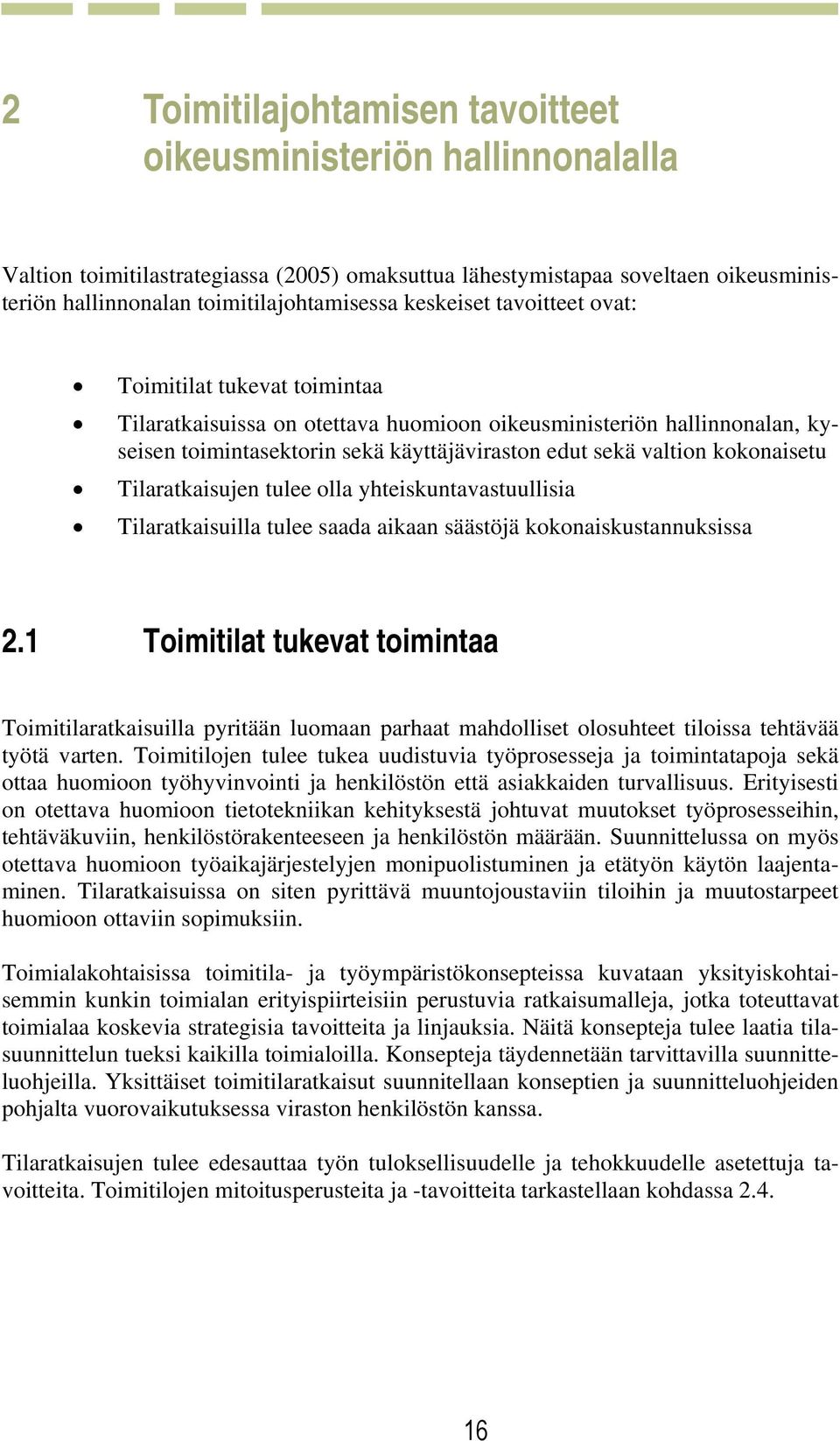 kokonaisetu Tilaratkaisujen tulee olla yhteiskuntavastuullisia Tilaratkaisuilla tulee saada aikaan säästöjä kokonaiskustannuksissa 2.