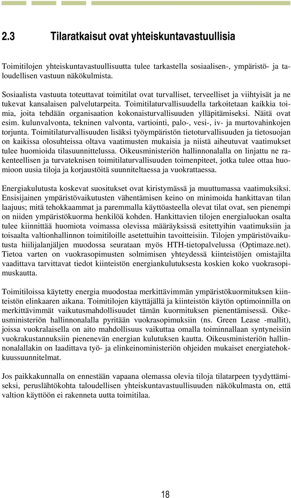 Toimitilaturvallisuudella tarkoitetaan kaikkia toimia, joita tehdään organisaation kokonaisturvallisuuden ylläpitämiseksi. Näitä ovat esim.