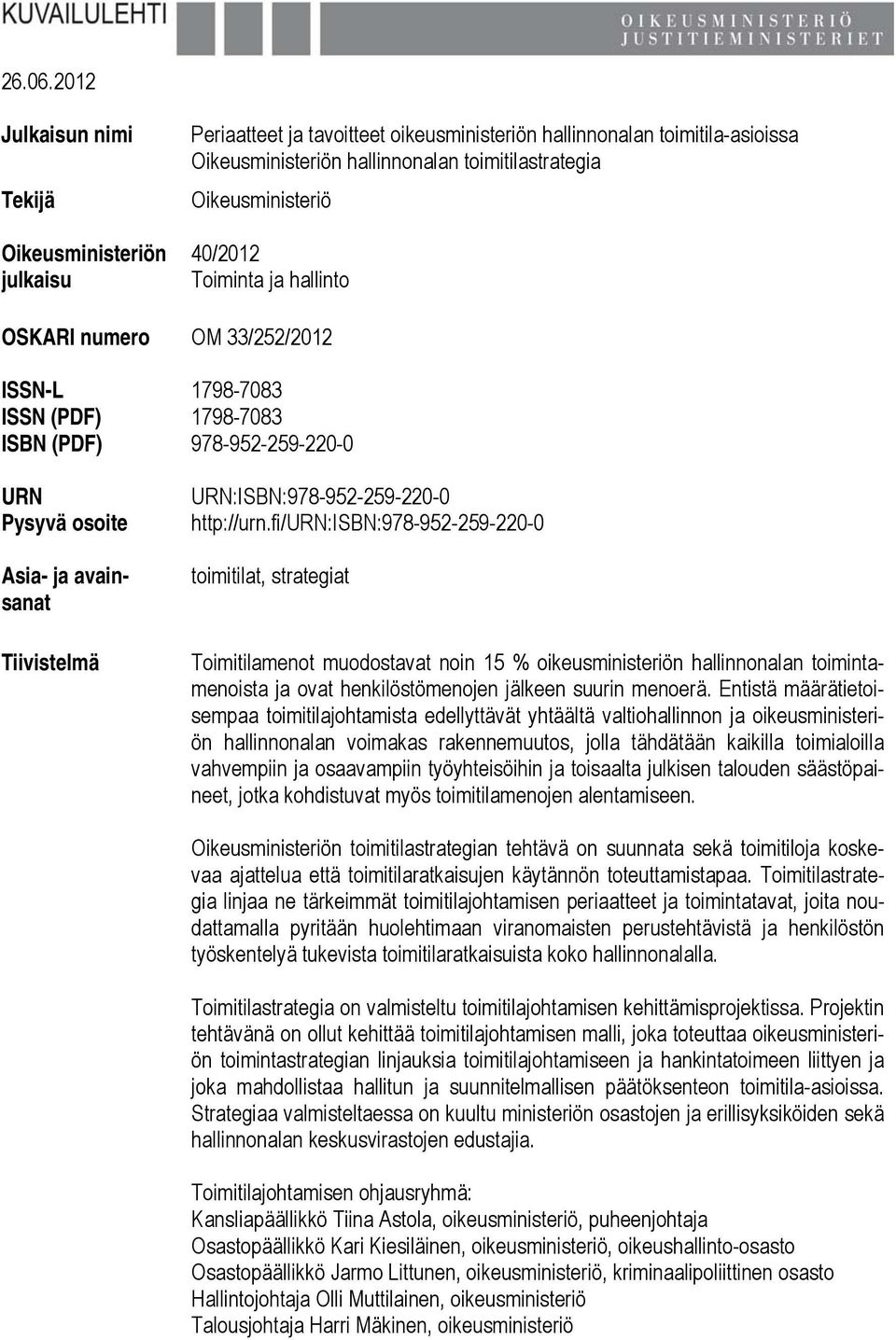 40/2012 Toiminta ja hallinto OSKARI numero OM 33/252/2012 ISSN-L 1798-7083 ISSN (PDF) 1798-7083 ISBN (PDF) 978-952-259-220-0 URN Pysyvä osoite Asia- ja avainsanat Tiivistelmä