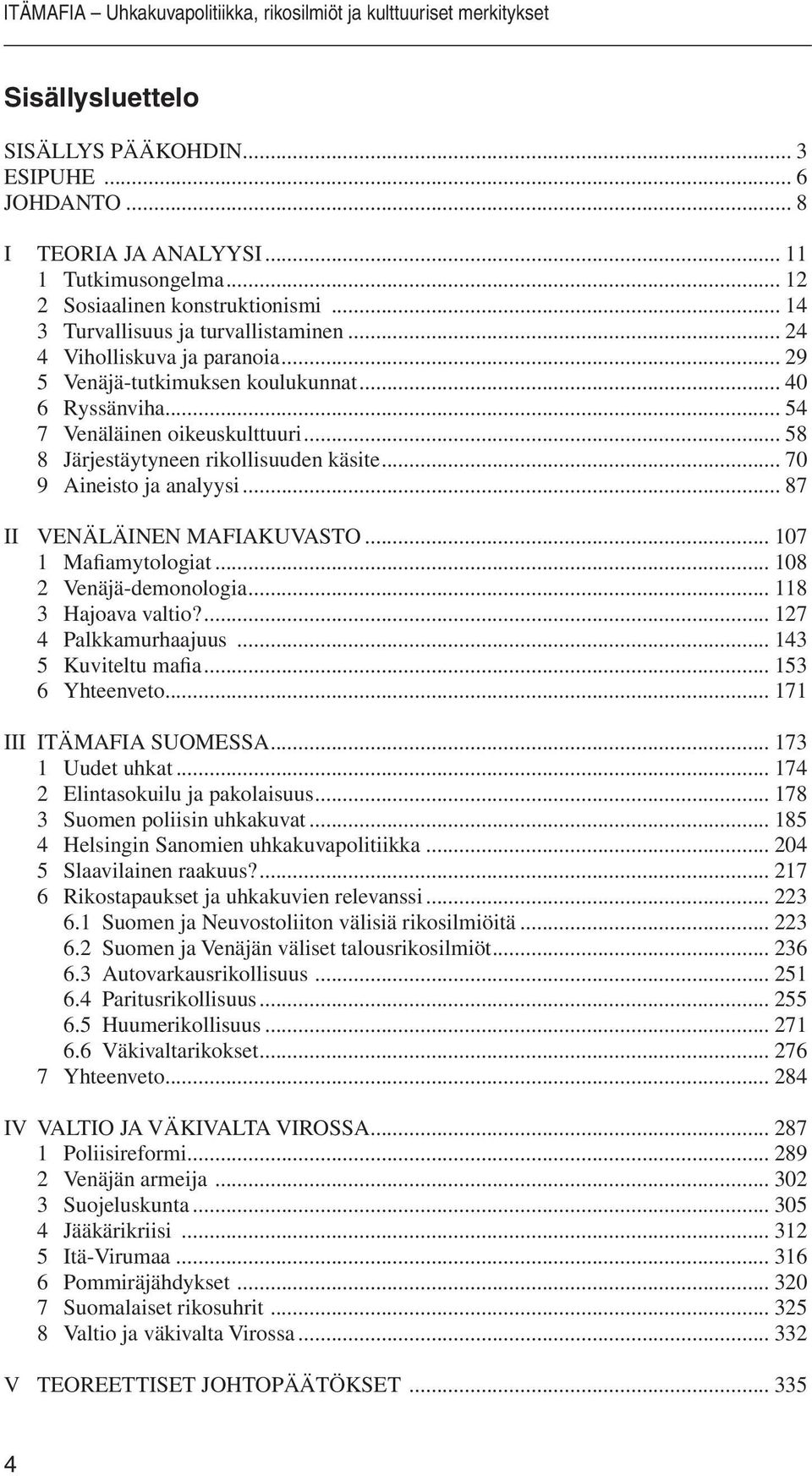 .. 54 7 Venäläinen oikeuskulttuuri... 58 8 Järjestäytyneen rikollisuuden käsite... 70 9 Aineisto ja analyysi... 87 II VENÄLÄINEN MAFIAKUVASTO... 107 1 Mafiamytologiat... 108 2 Venäjä-demonologia.