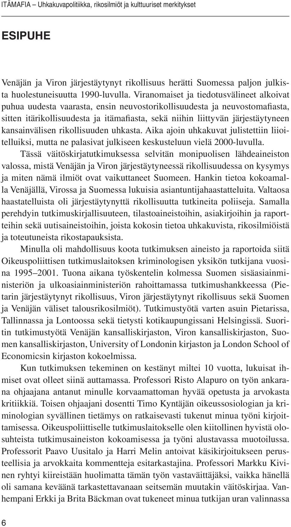 kansainvälisen rikollisuuden uhkasta. Aika ajoin uhkakuvat julistettiin liioitelluiksi, mutta ne palasivat julkiseen keskusteluun vielä 2000-luvulla.