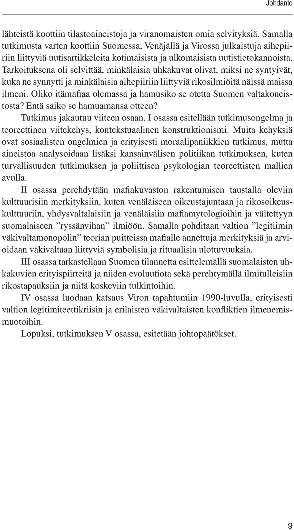 Tarkoituksena oli selvittää, minkälaisia uhkakuvat olivat, miksi ne syntyivät, kuka ne synnytti ja minkälaisia aihepiiriin liittyviä rikosilmiöitä näissä maissa ilmeni.