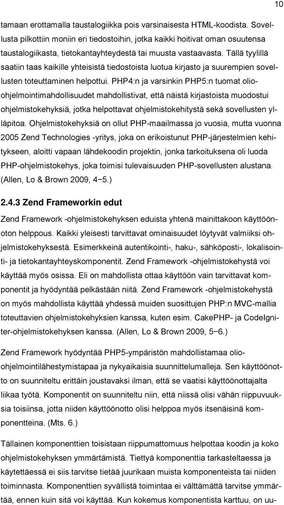 Tällä tyylillä saatiin taas kaikille yhteisistä tiedostoista luotua kirjasto ja suurempien sovellusten toteuttaminen helpottui.