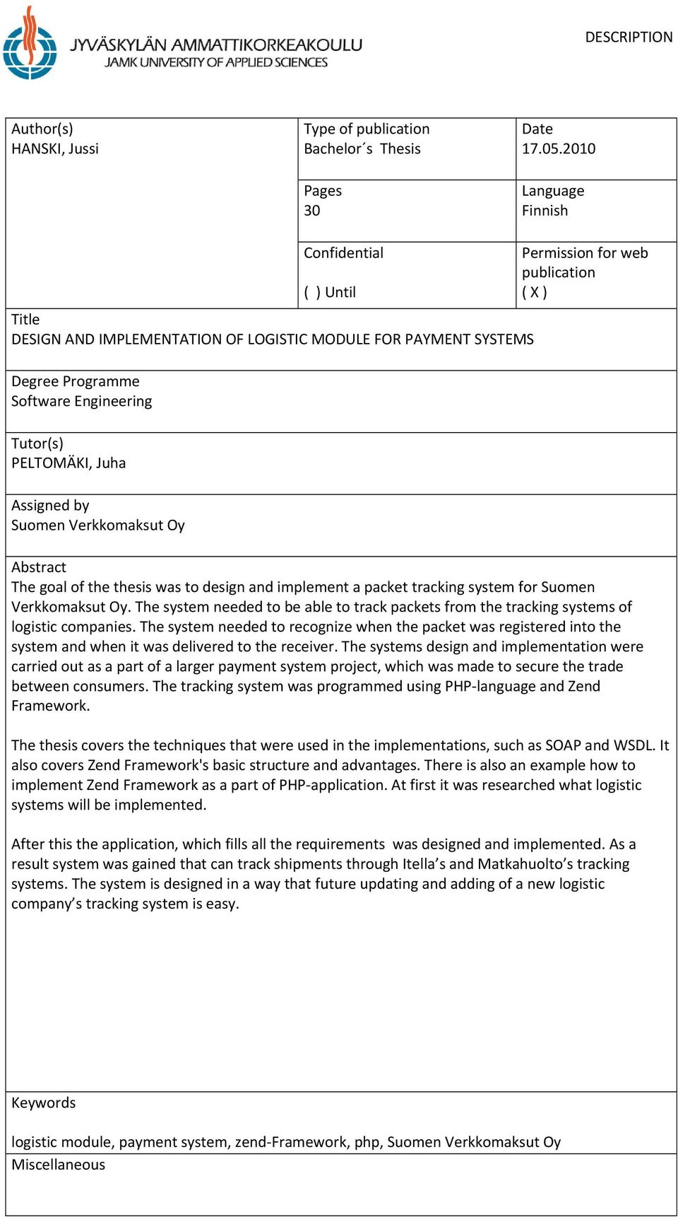 Verkkomaksut Oy Permission for web publication ( X ) Abstract The goal of the thesis was to design and implement a packet tracking system for Suomen Verkkomaksut Oy.