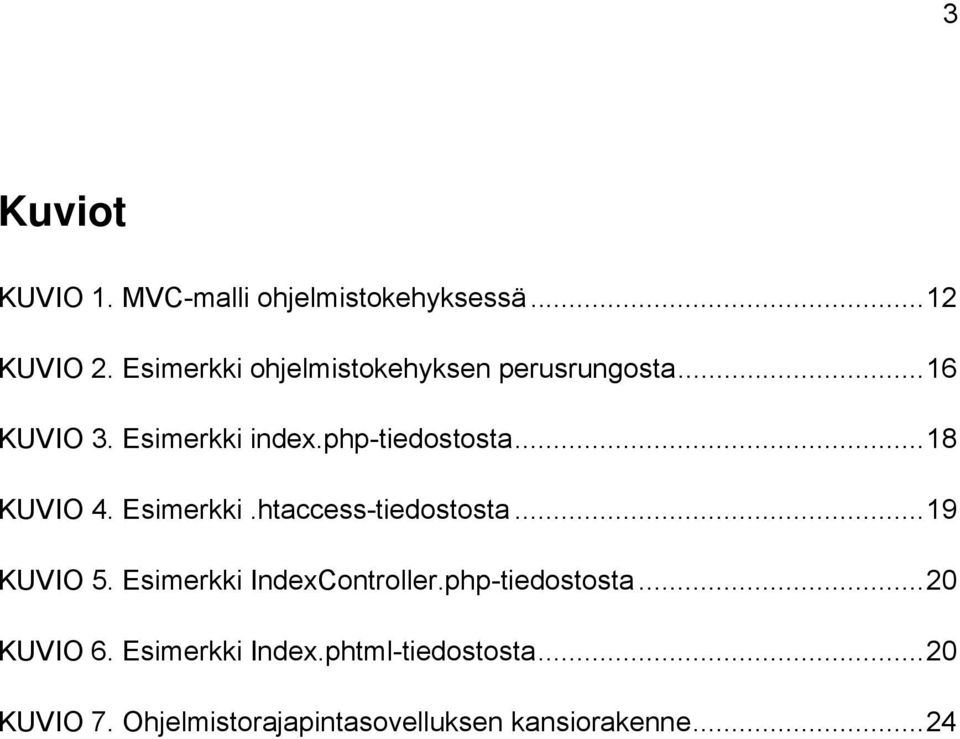 .. 18 KUVIO 4. Esimerkki.htaccess-tiedostosta... 19 KUVIO 5. Esimerkki IndexController.