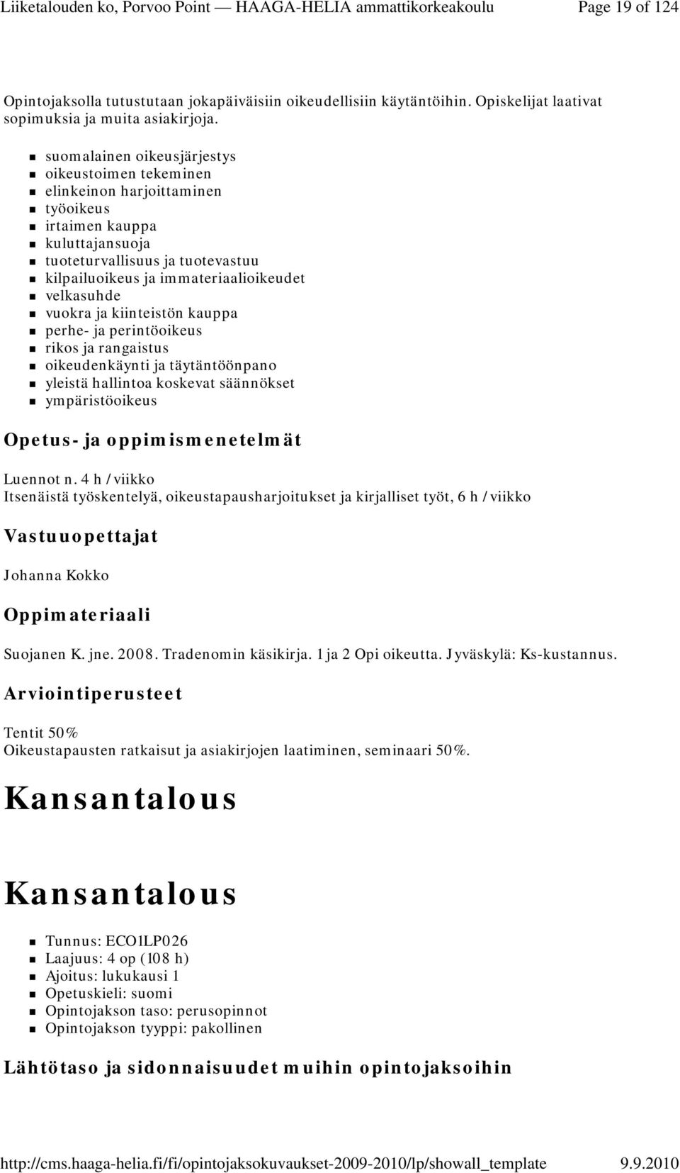 velkasuhde vuokra ja kiinteistön kauppa perhe- ja perintöoikeus rikos ja rangaistus oikeudenkäynti ja täytäntöönpano yleistä hallintoa koskevat säännökset ympäristöoikeus Luennot n.