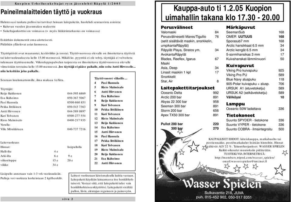 Täyttövuorossa olevalle on ilmoitettava täytöstä tai laitevuokrauksesta kello 15.00 mennessä. Mikäli ko. pyyntöä ei ole tehty, täyttäjää ei velvoiteta tulemaan täyttöasemalle.