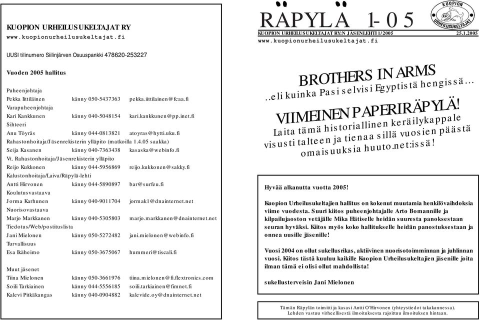 fi Rahastonhoitaja/Jäsenrekisterin ylläpito (matkoilla 1.4.05 saakka) Seija Kasanen känny 040-7363438 kasaska@webinfo.fi Vt.