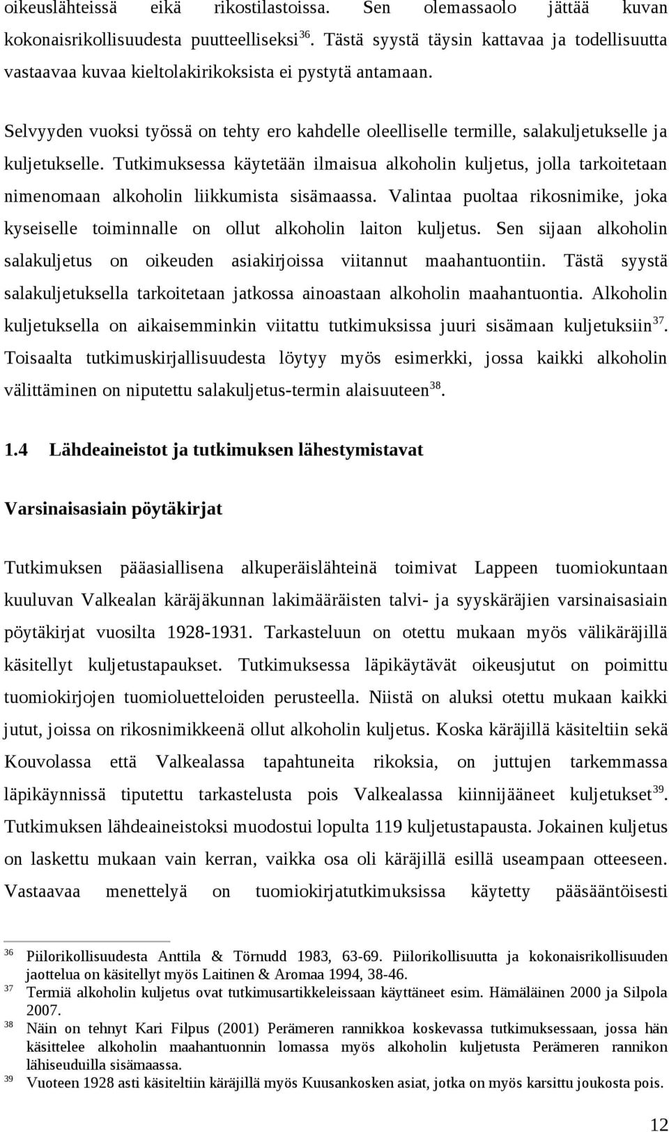 Selvyyden vuoksi työssä on tehty ero kahdelle oleelliselle termille, salakuljetukselle ja kuljetukselle.