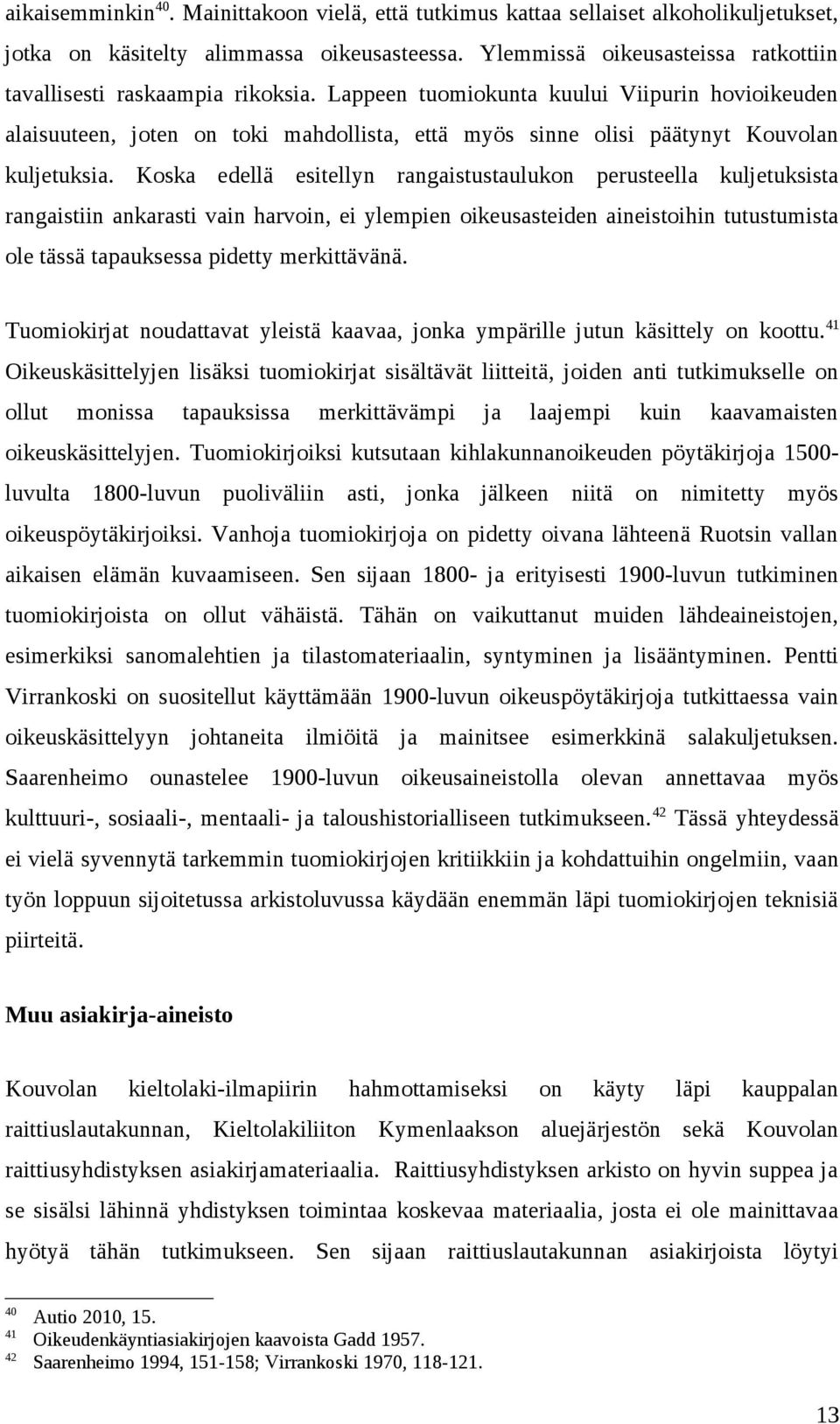 Lappeen tuomiokunta kuului Viipurin hovioikeuden alaisuuteen, joten on toki mahdollista, että myös sinne olisi päätynyt Kouvolan kuljetuksia.