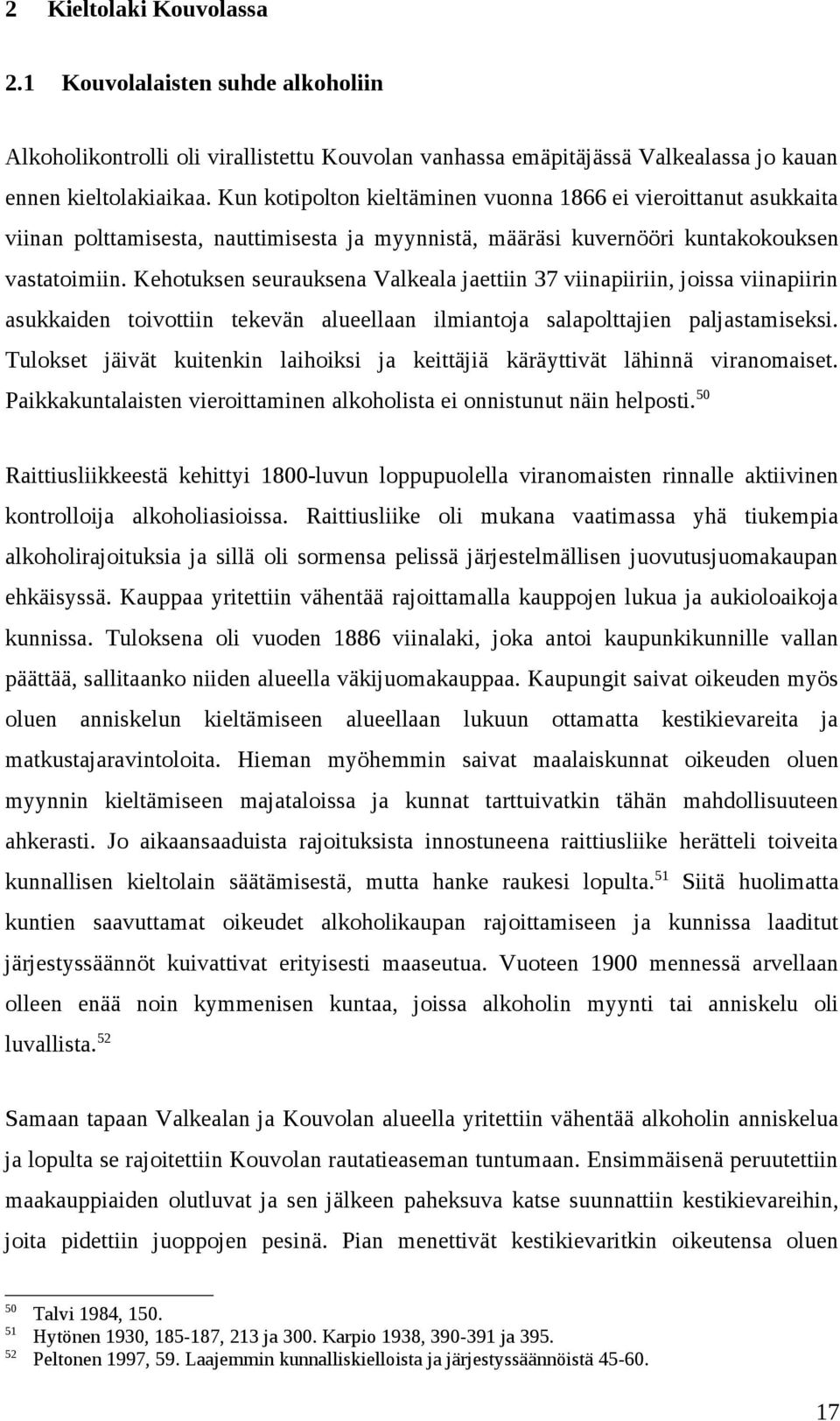 Kehotuksen seurauksena Valkeala jaettiin 37 viinapiiriin, joissa viinapiirin asukkaiden toivottiin tekevän alueellaan ilmiantoja salapolttajien paljastamiseksi.