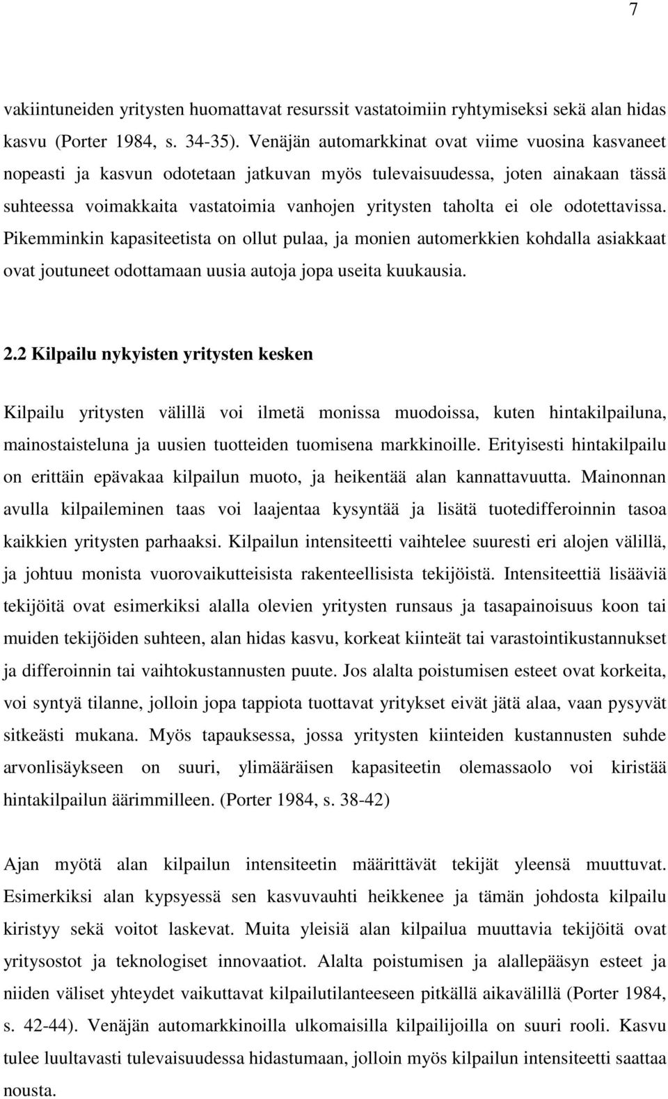 odotettavissa. Pikemminkin kapasiteetista on ollut pulaa, ja monien automerkkien kohdalla asiakkaat ovat joutuneet odottamaan uusia autoja jopa useita kuukausia. 2.